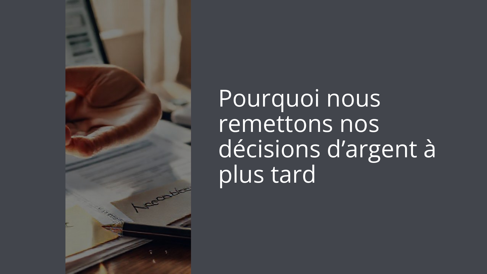Pourquoi nous remettons nos décisions d’argent à plus tard
