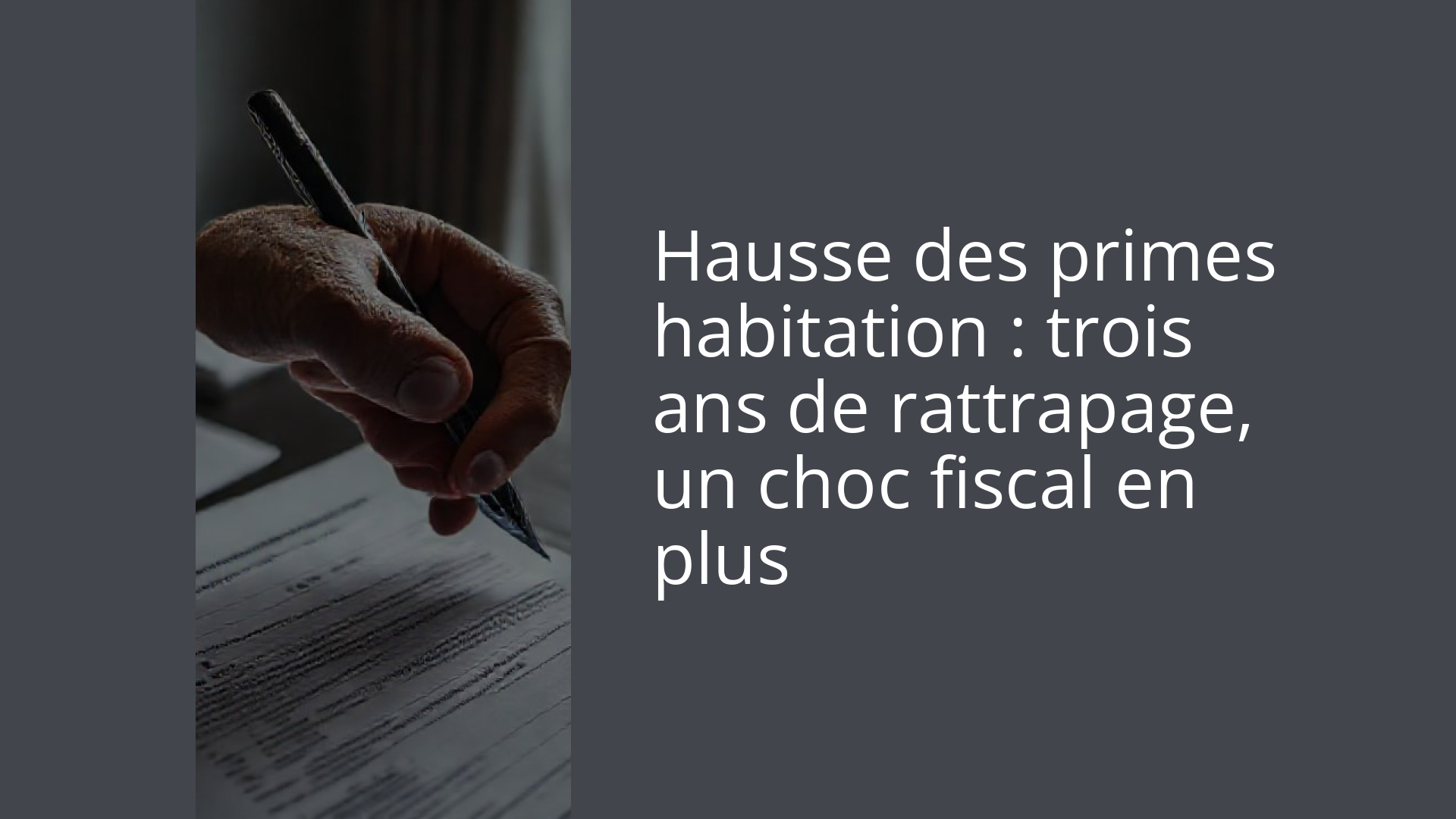 Hausse des primes habitation : trois ans de rattrapage, un choc fiscal en plus