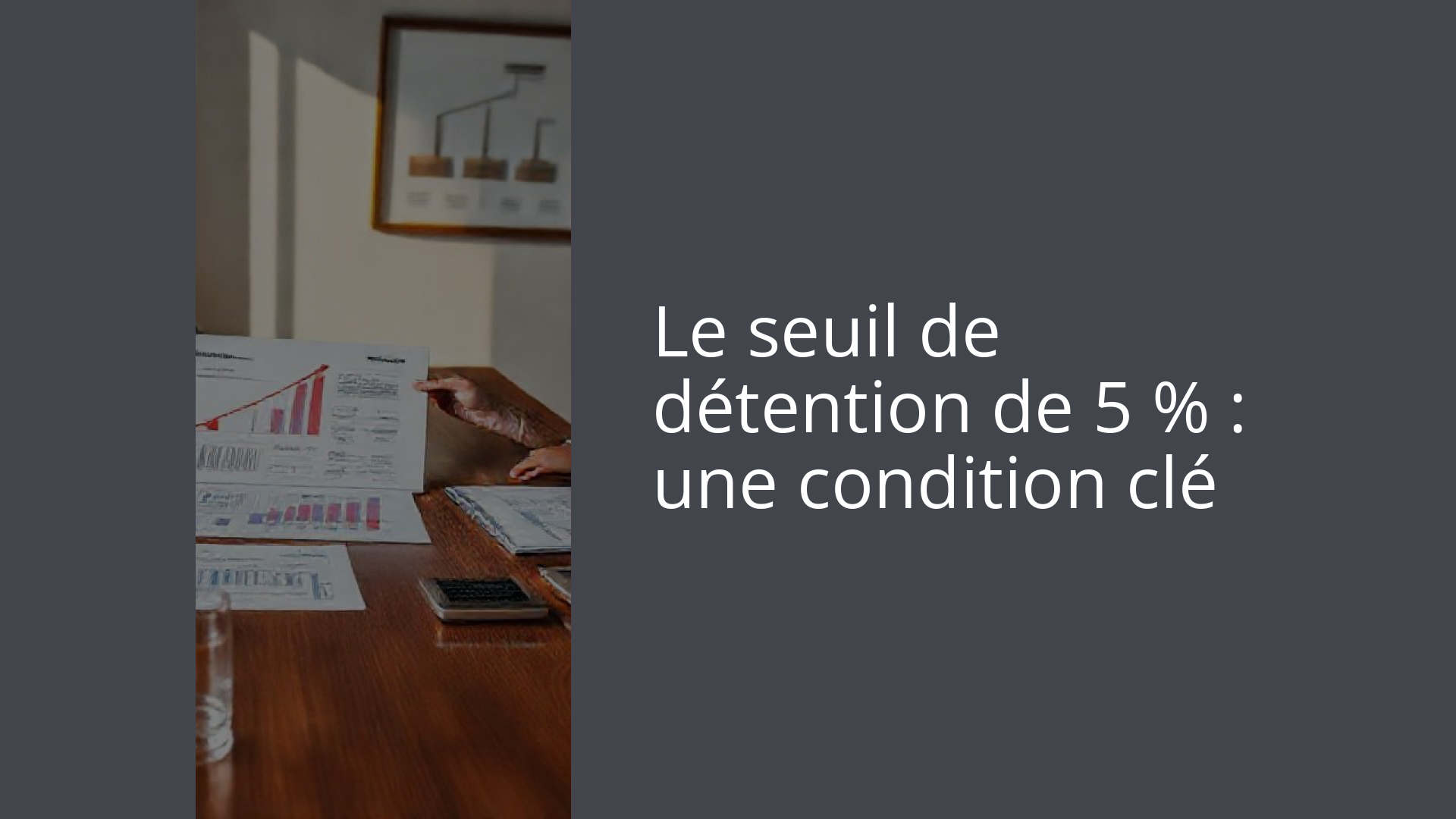 Le seuil de détention de 5 % : une condition clé