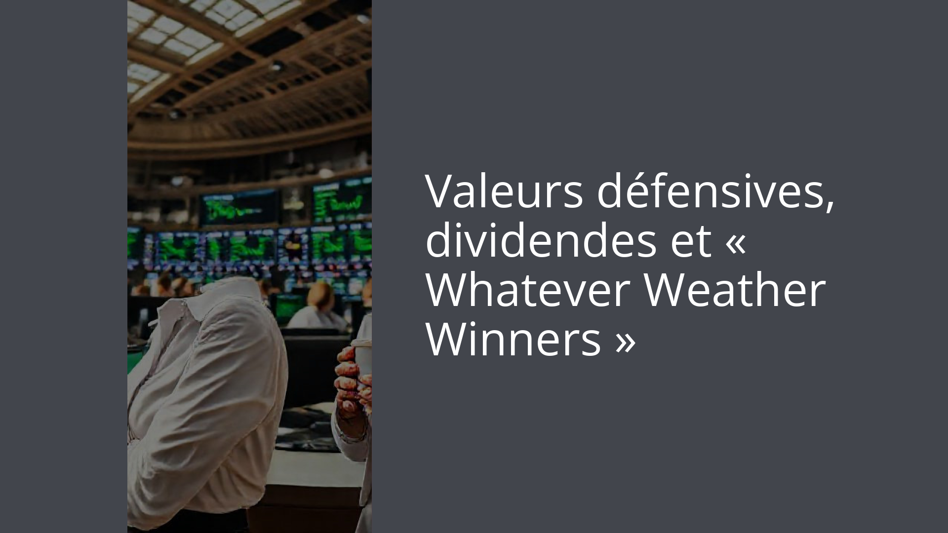 Valeurs défensives, dividendes et « Whatever Weather Winners »