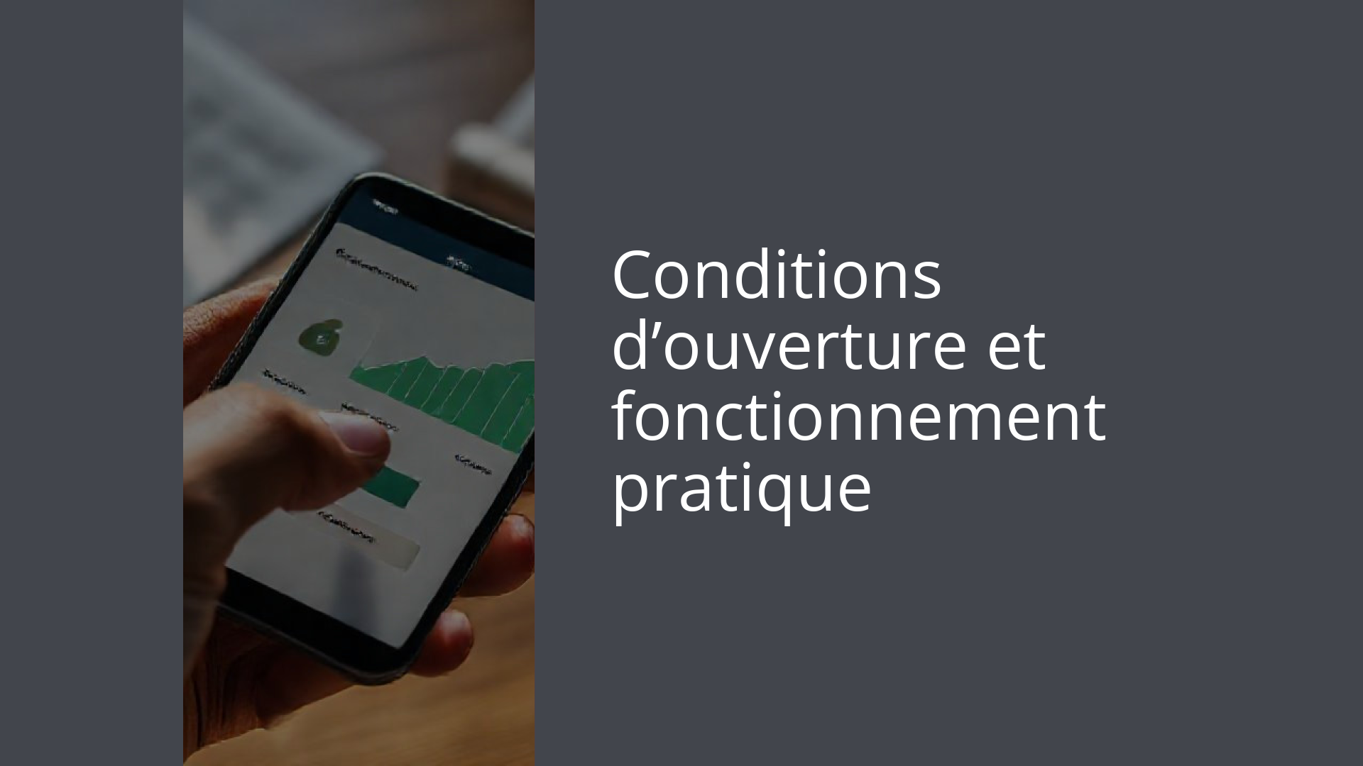 Conditions d’ouverture et fonctionnement pratique