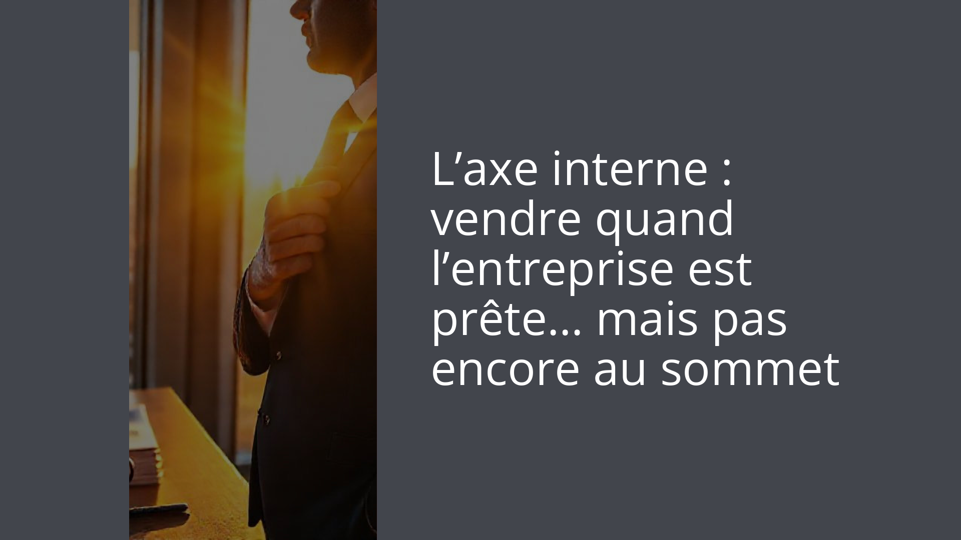 L’axe interne : vendre quand l’entreprise est prête… mais pas encore au sommet