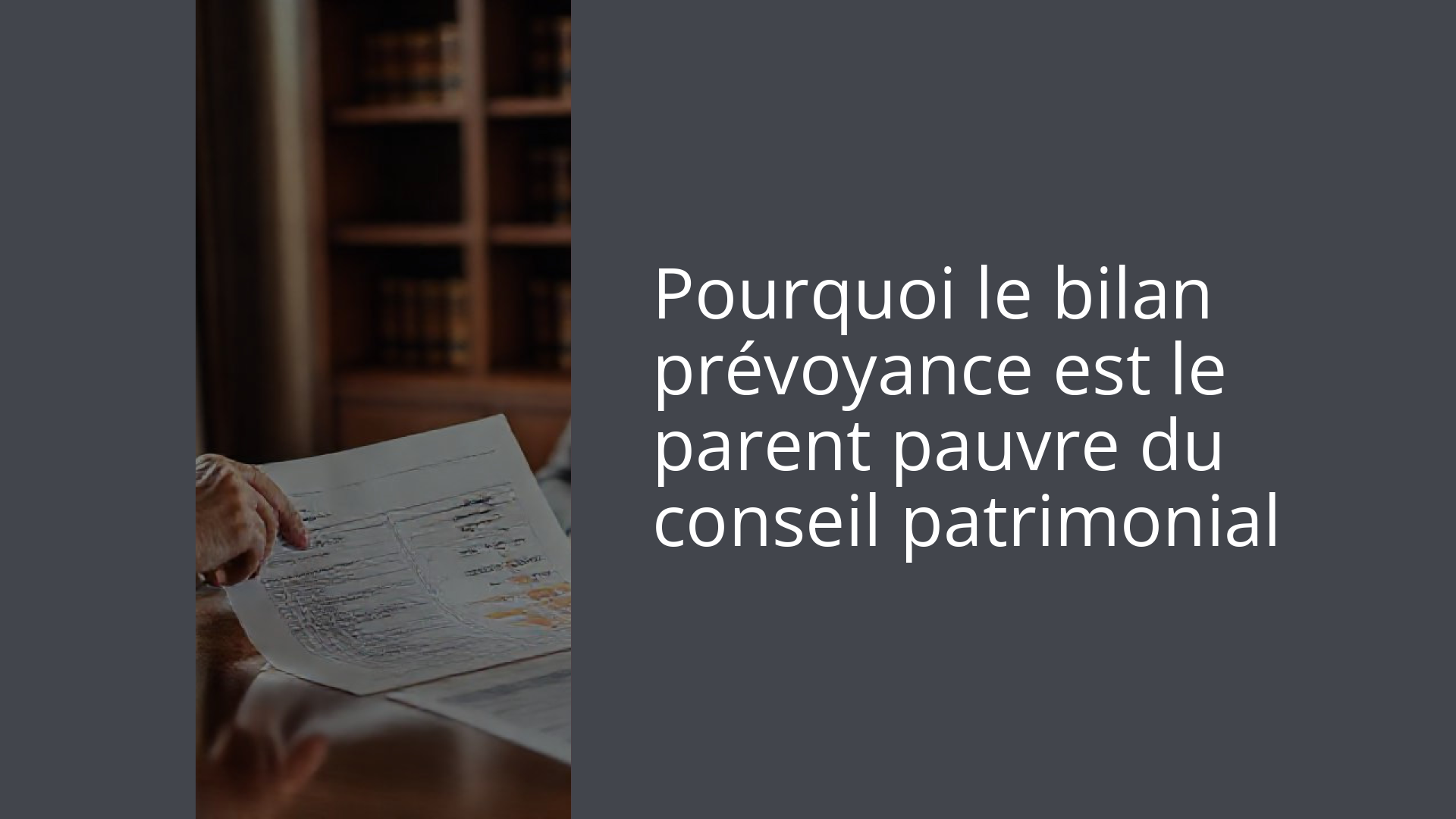 Pourquoi le bilan prévoyance est le parent pauvre du conseil patrimonial