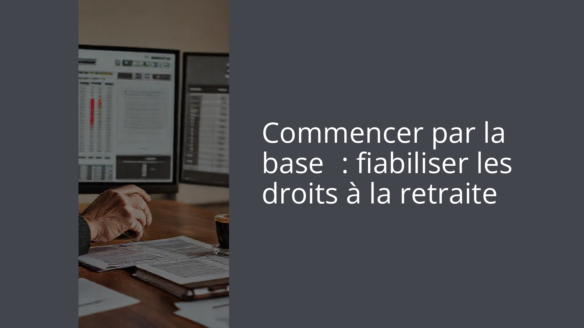 Commencer par la base : fiabiliser les droits à la retraite
