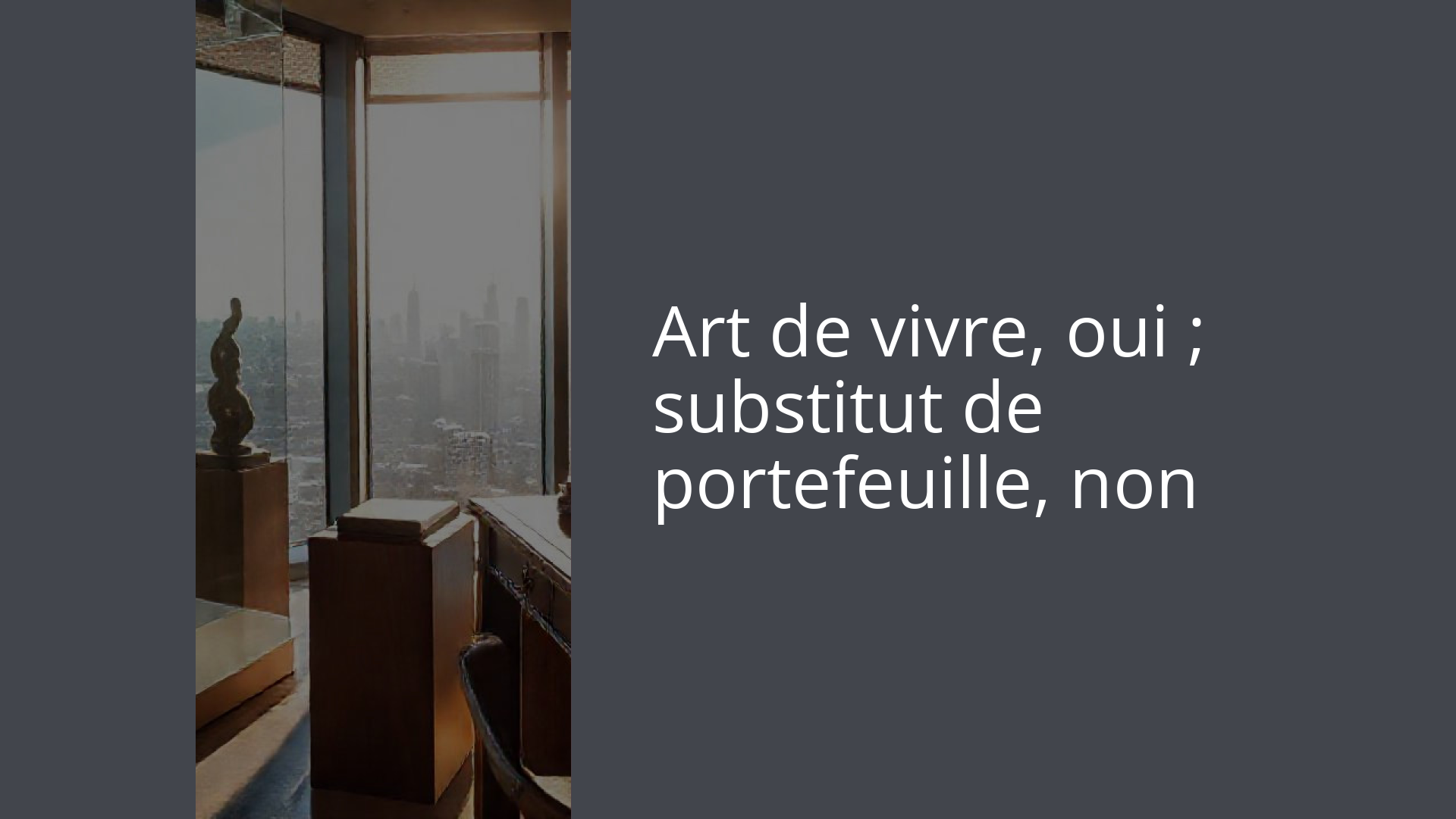 Art de vivre, oui ; substitut de portefeuille, non
