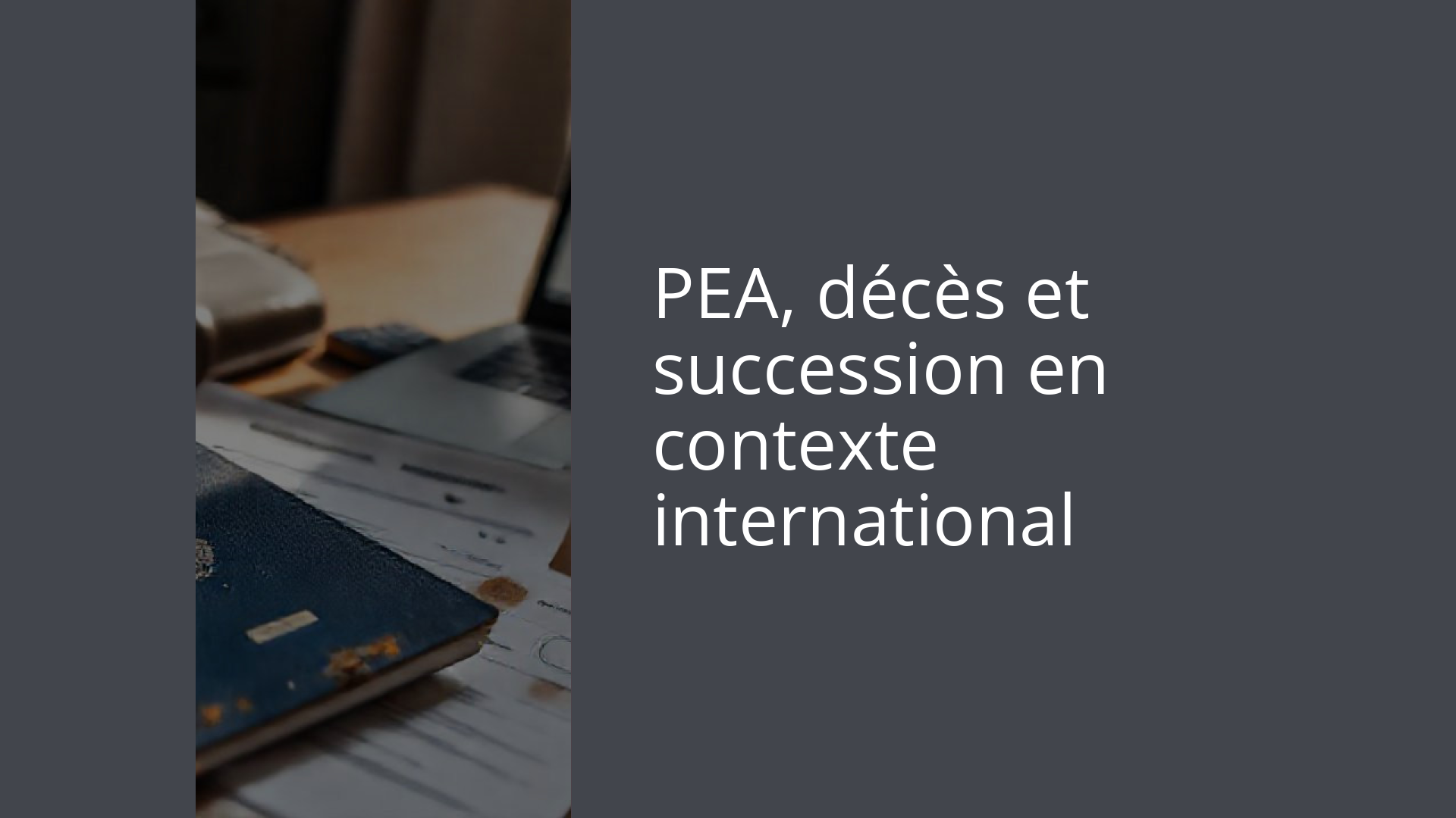 PEA, décès et succession en contexte international