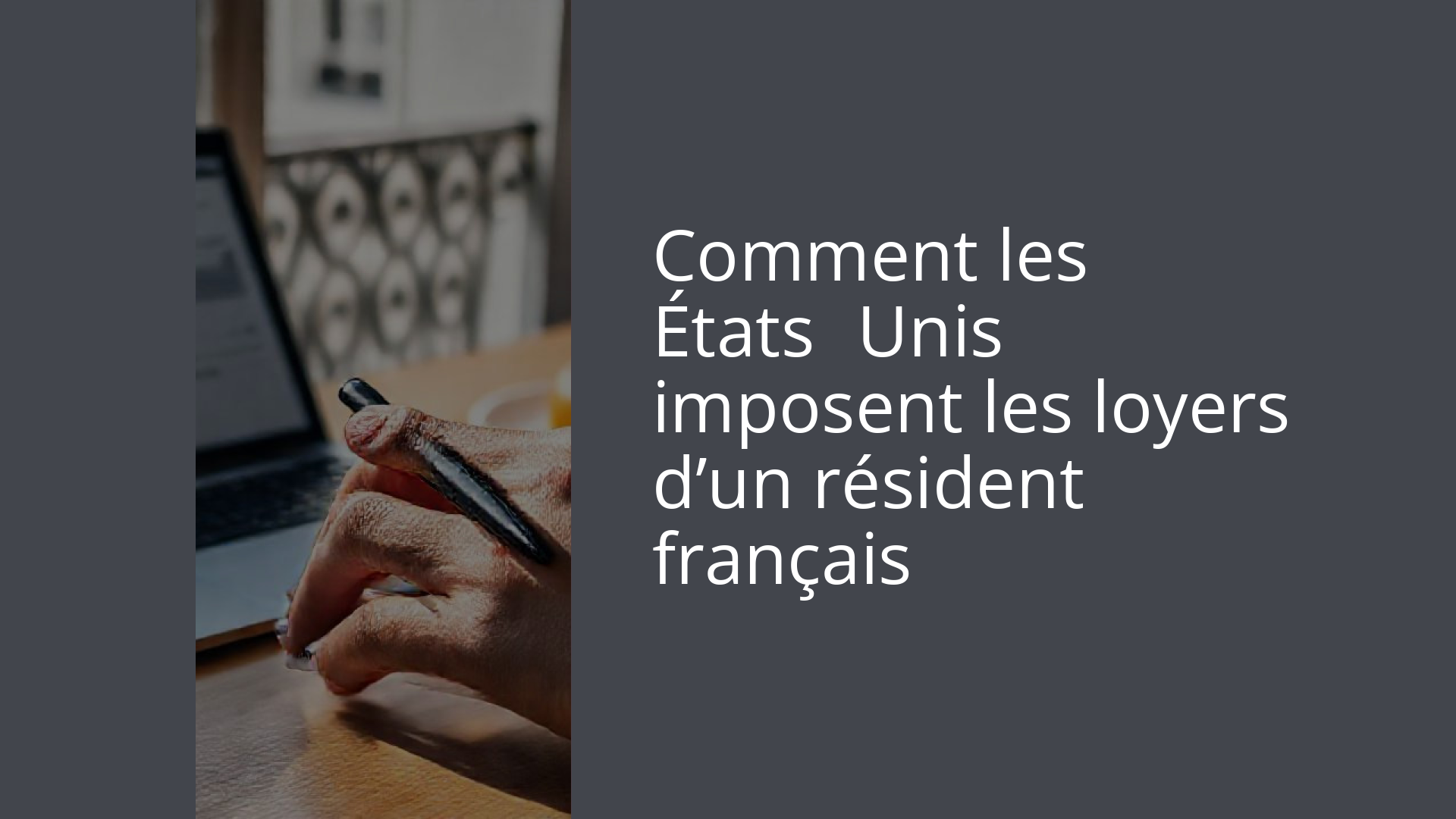 Comment les États‑Unis imposent les loyers d’un résident français