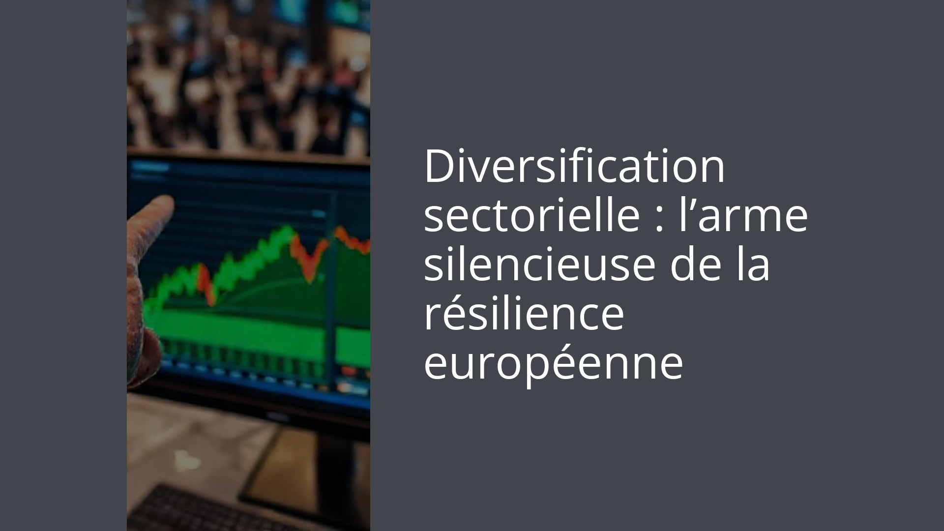 Diversification sectorielle : l’arme silencieuse de la résilience européenne