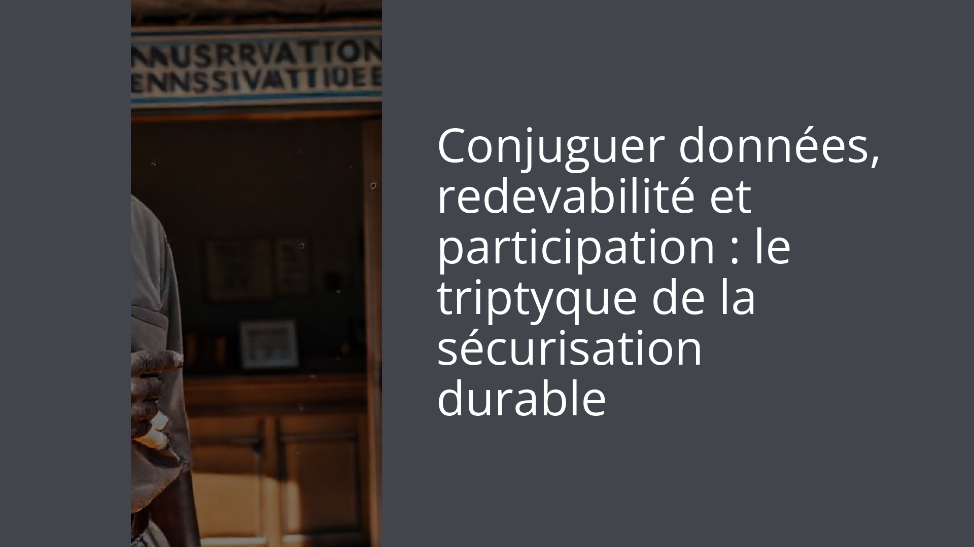 Conjuguer données, redevabilité et participation : le triptyque de la sécurisation durable