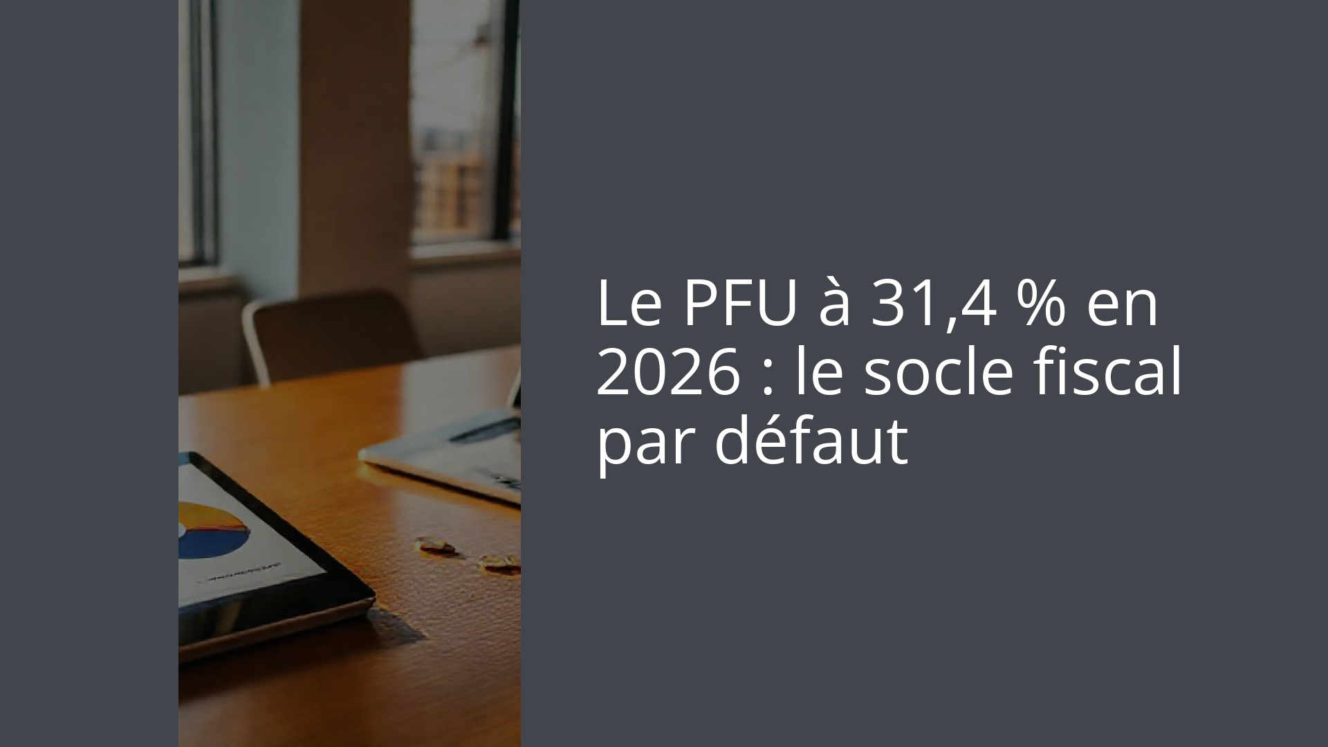 Le PFU à 31,4 % en 2026 : le socle fiscal par défaut