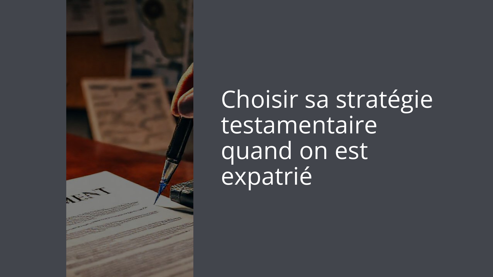 Choisir sa stratégie testamentaire quand on est expatrié