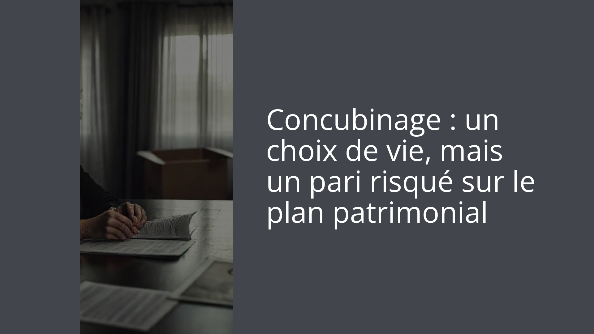 Concubinage : un choix de vie, mais un pari risqué sur le plan patrimonial
