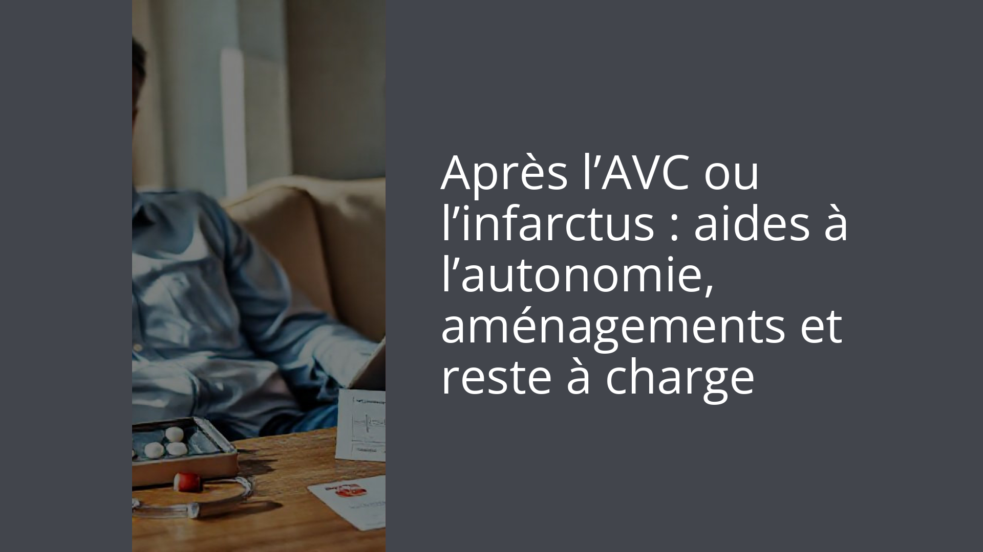 Après l’AVC ou l’infarctus : aides à l’autonomie, aménagements et reste à charge