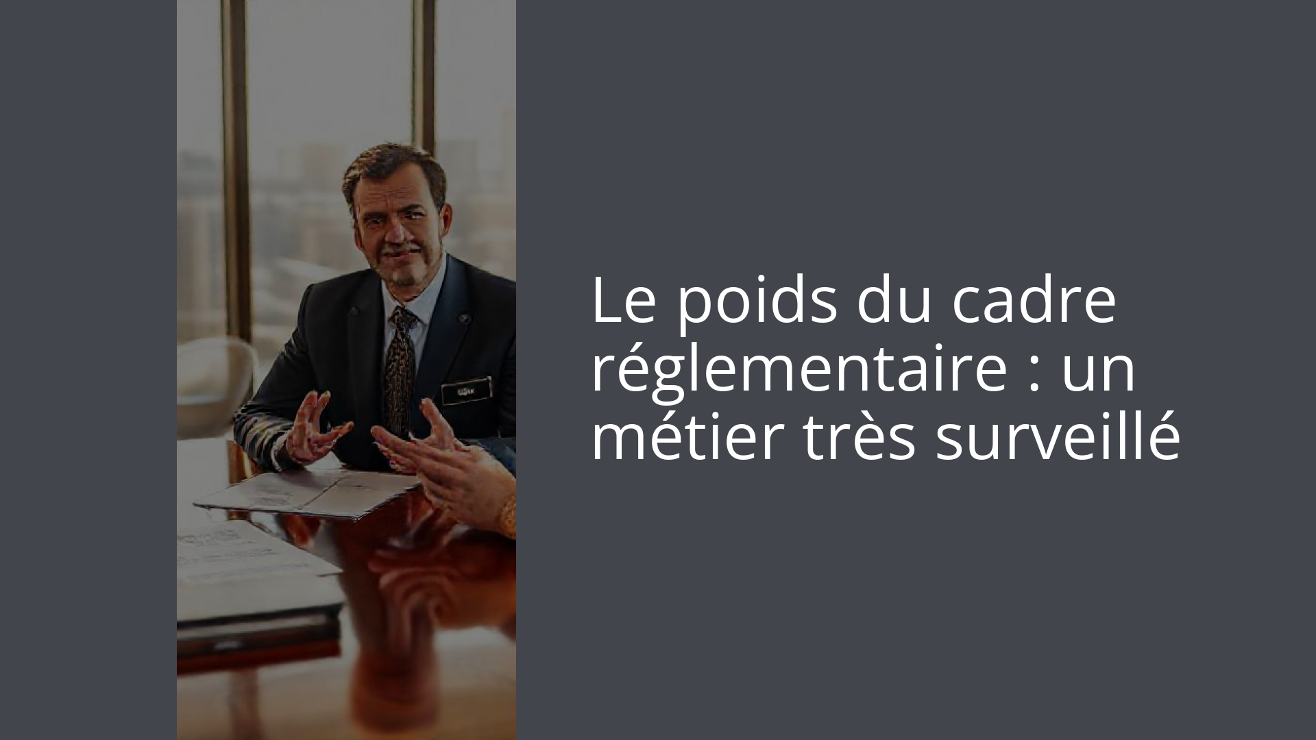 Le poids du cadre réglementaire : un métier très surveillé