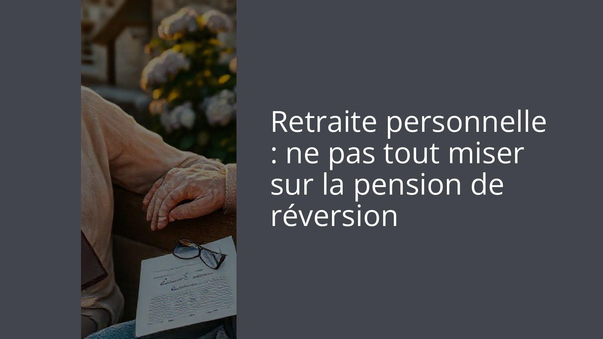 Retraite personnelle : ne pas tout miser sur la pension de réversion