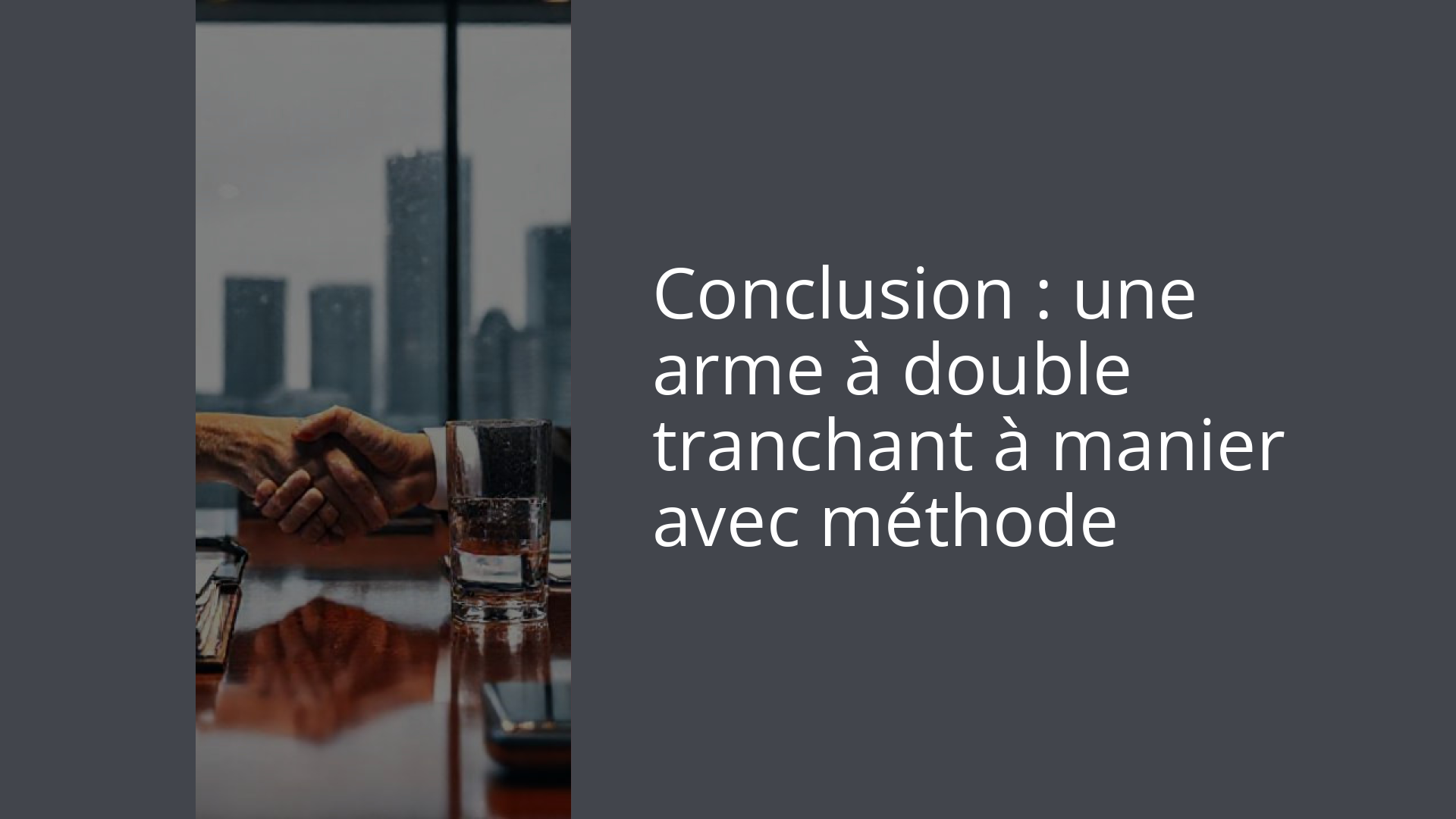 Conclusion : une arme à double tranchant à manier avec méthode