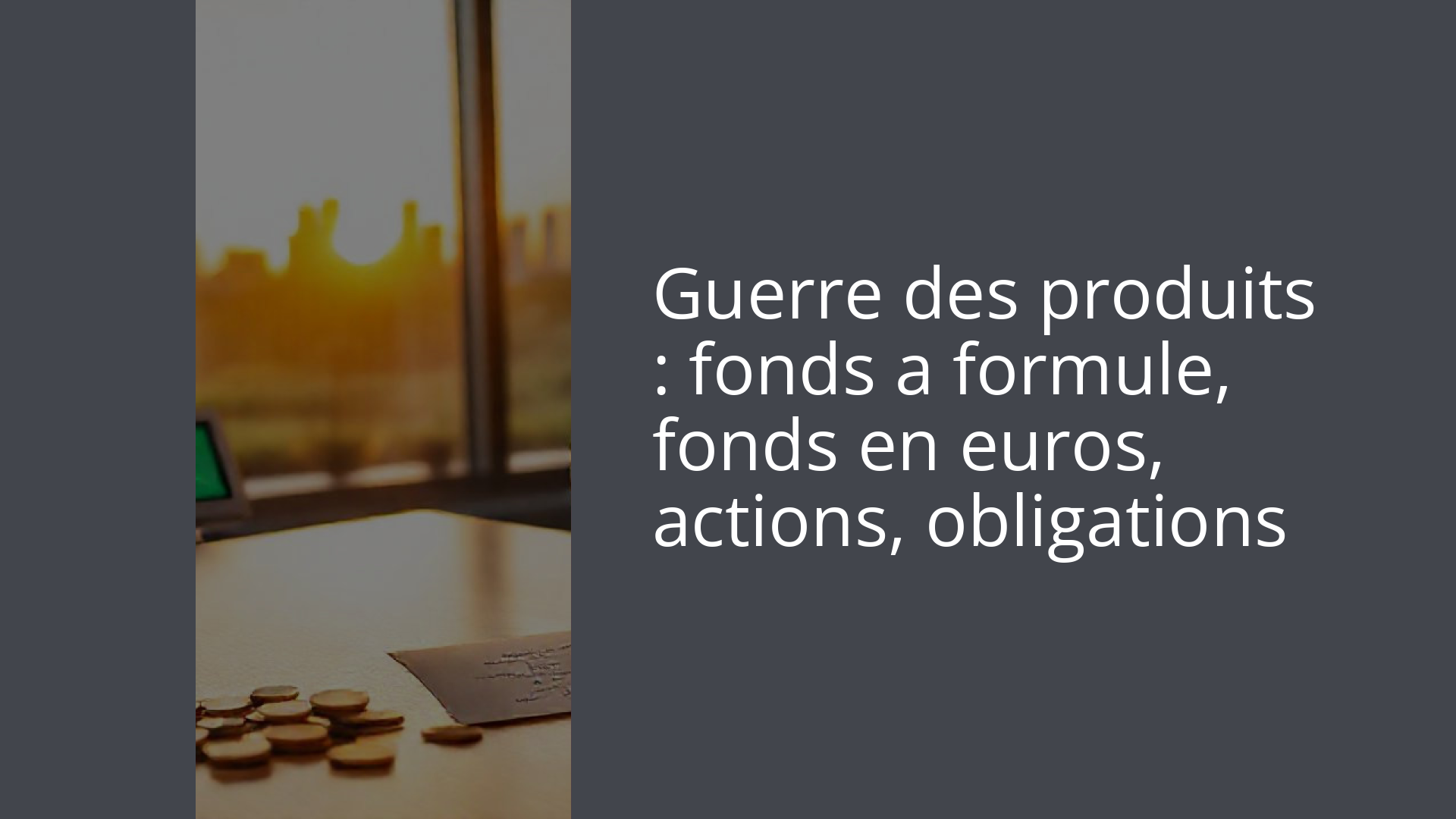 Guerre des produits : fonds a formule, fonds en euros, actions, obligations