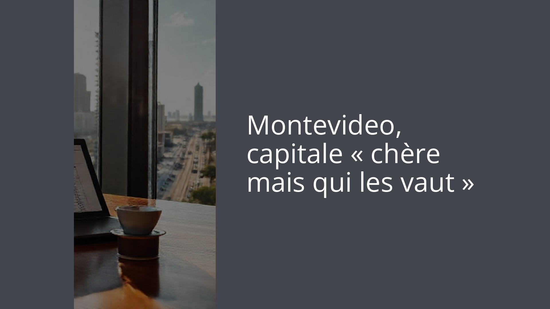 Montevideo, capitale « chère mais qui les vaut »