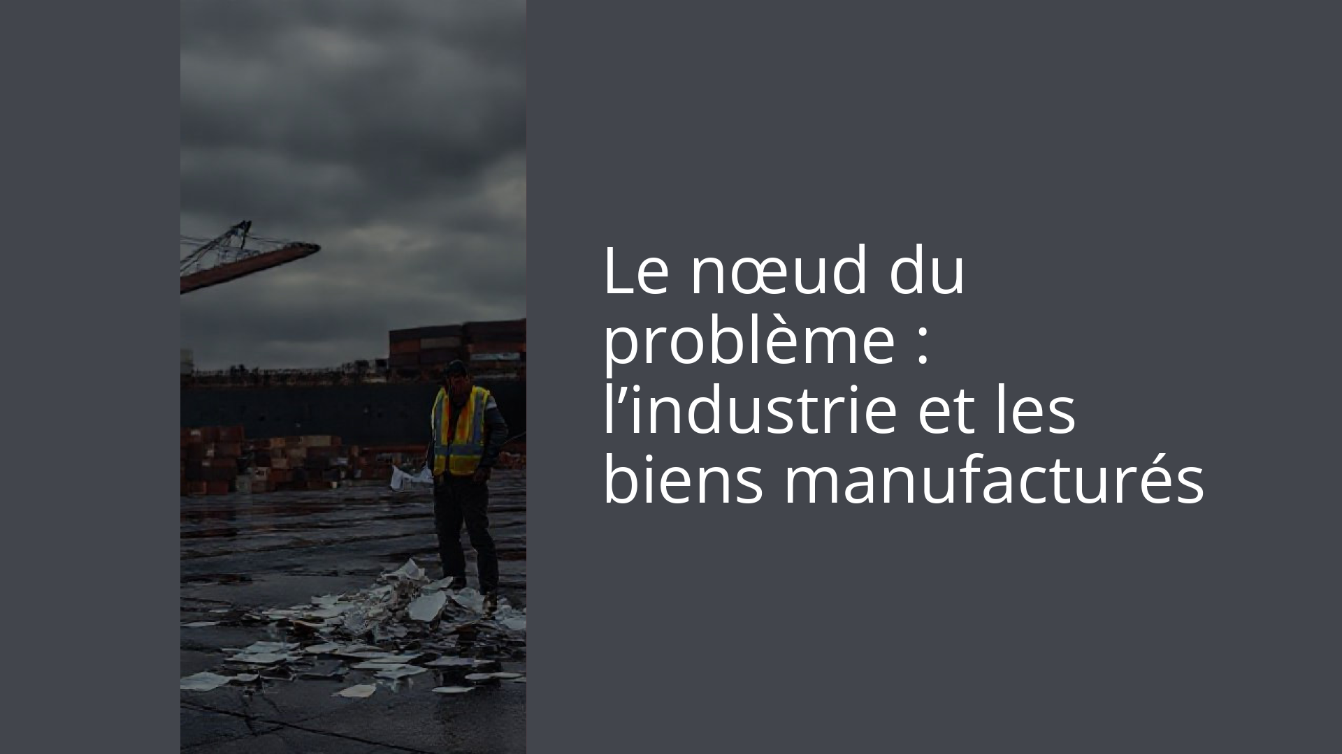 Le nœud du problème : l’industrie et les biens manufacturés