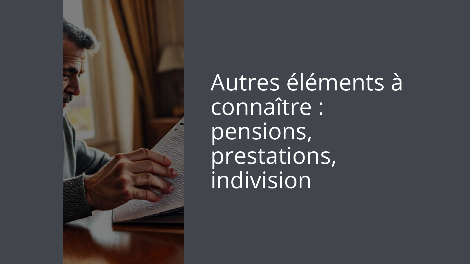 Autres éléments à connaître : pensions, prestations, indivision