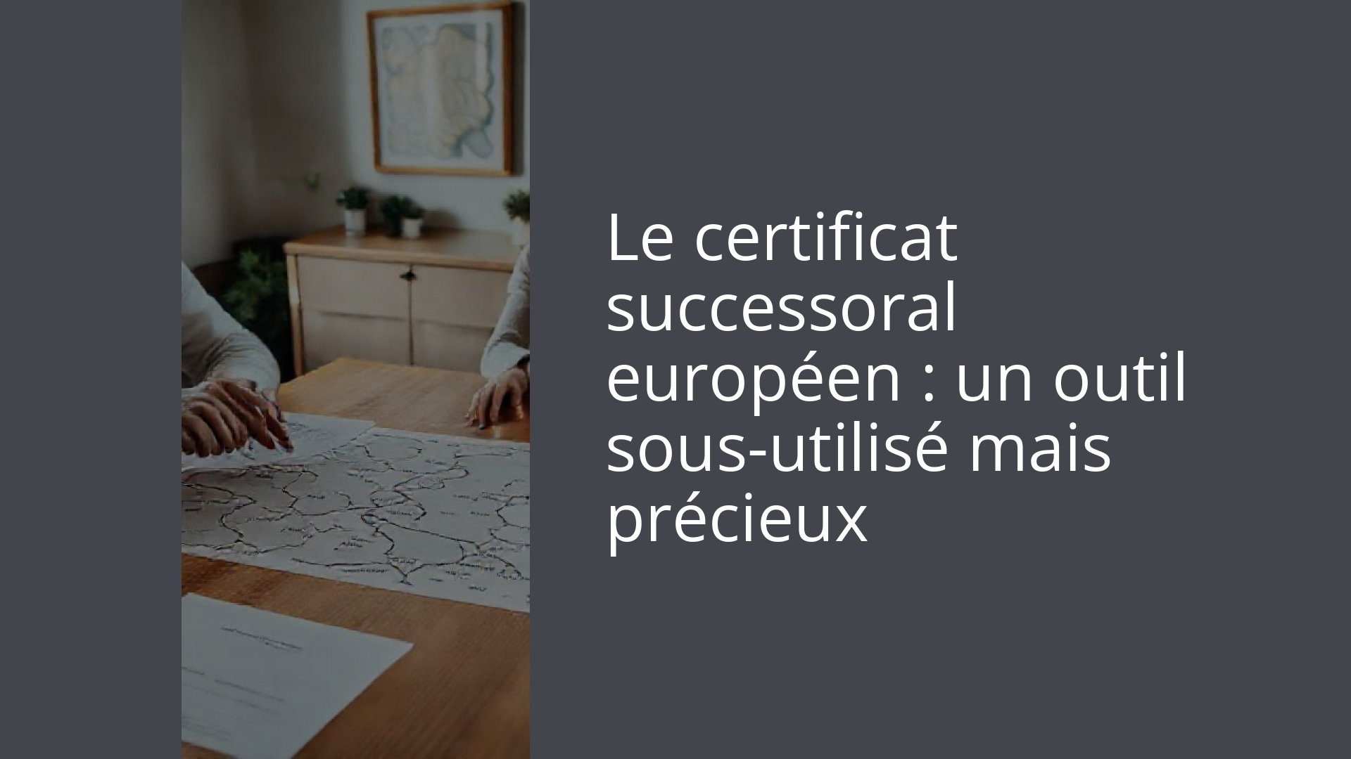 Le certificat successoral européen : un outil sous-utilisé mais précieux