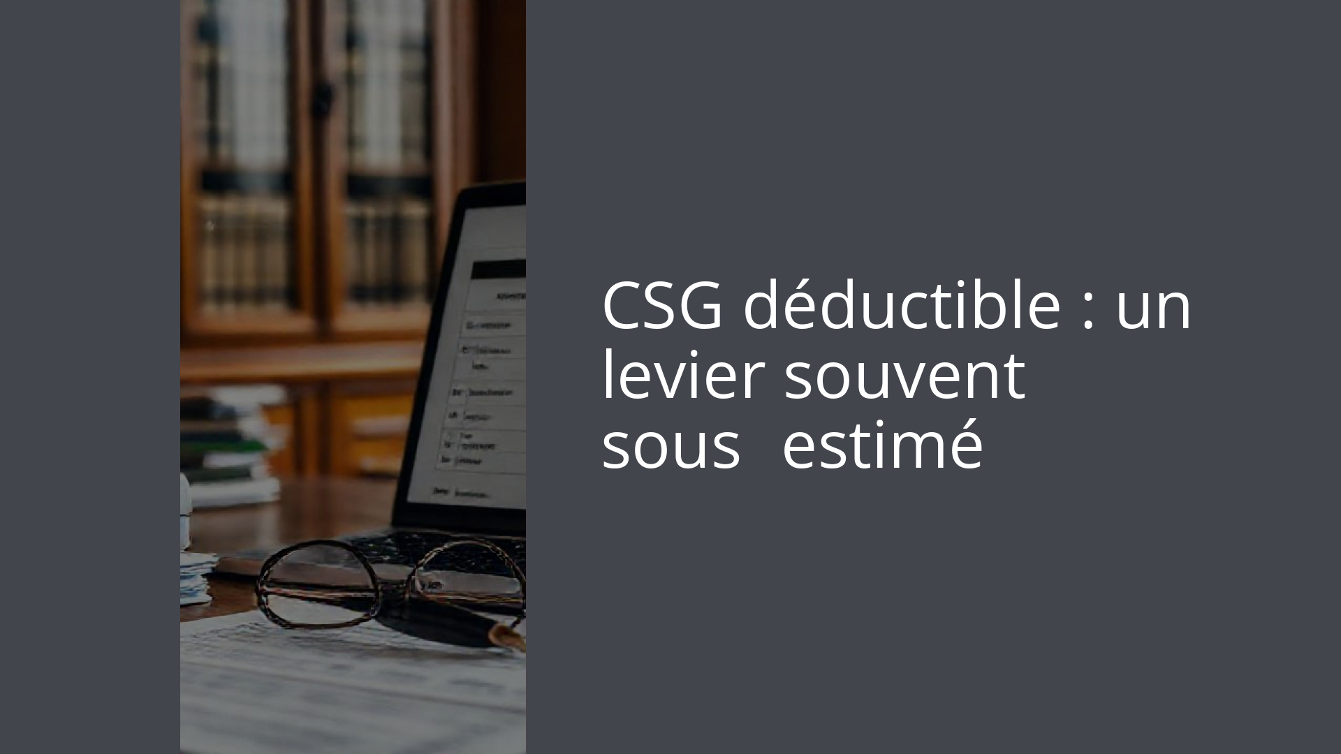 CSG déductible : un levier souvent sous‑estimé