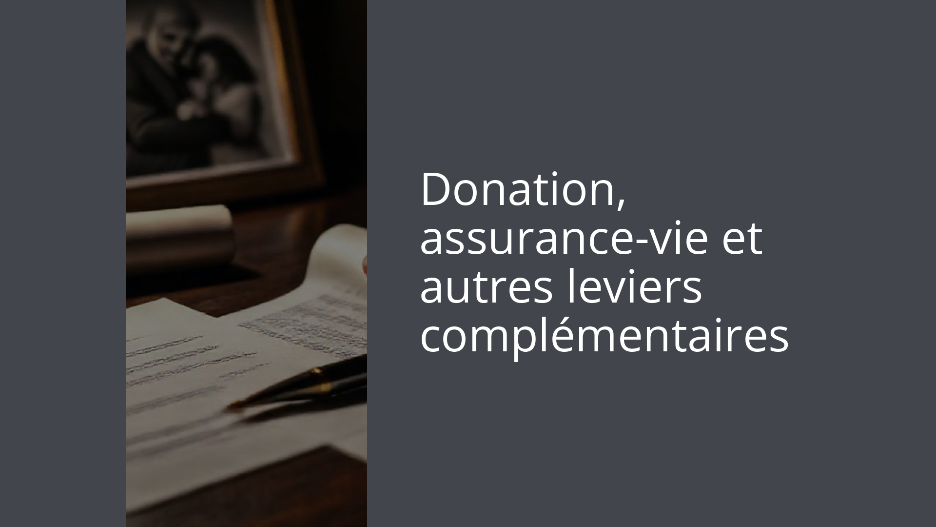 Donation, assurance-vie et autres leviers complémentaires