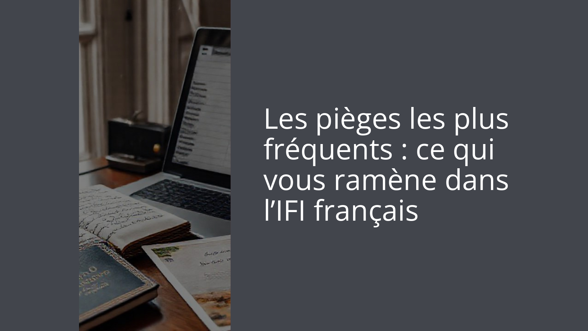 Les pièges les plus fréquents : ce qui vous ramène dans l’IFI français