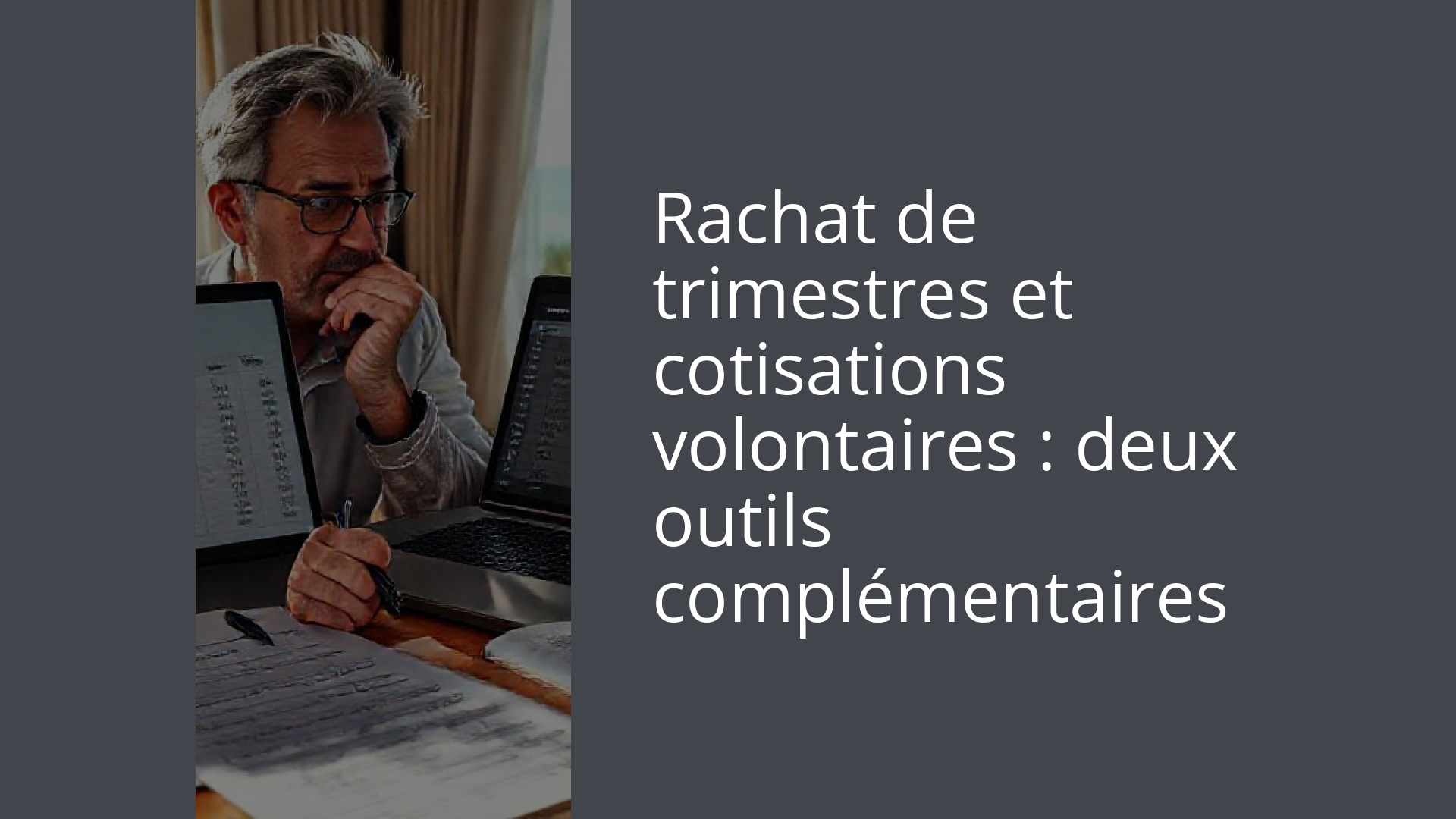 Rachat de trimestres et cotisations volontaires : deux outils complémentaires