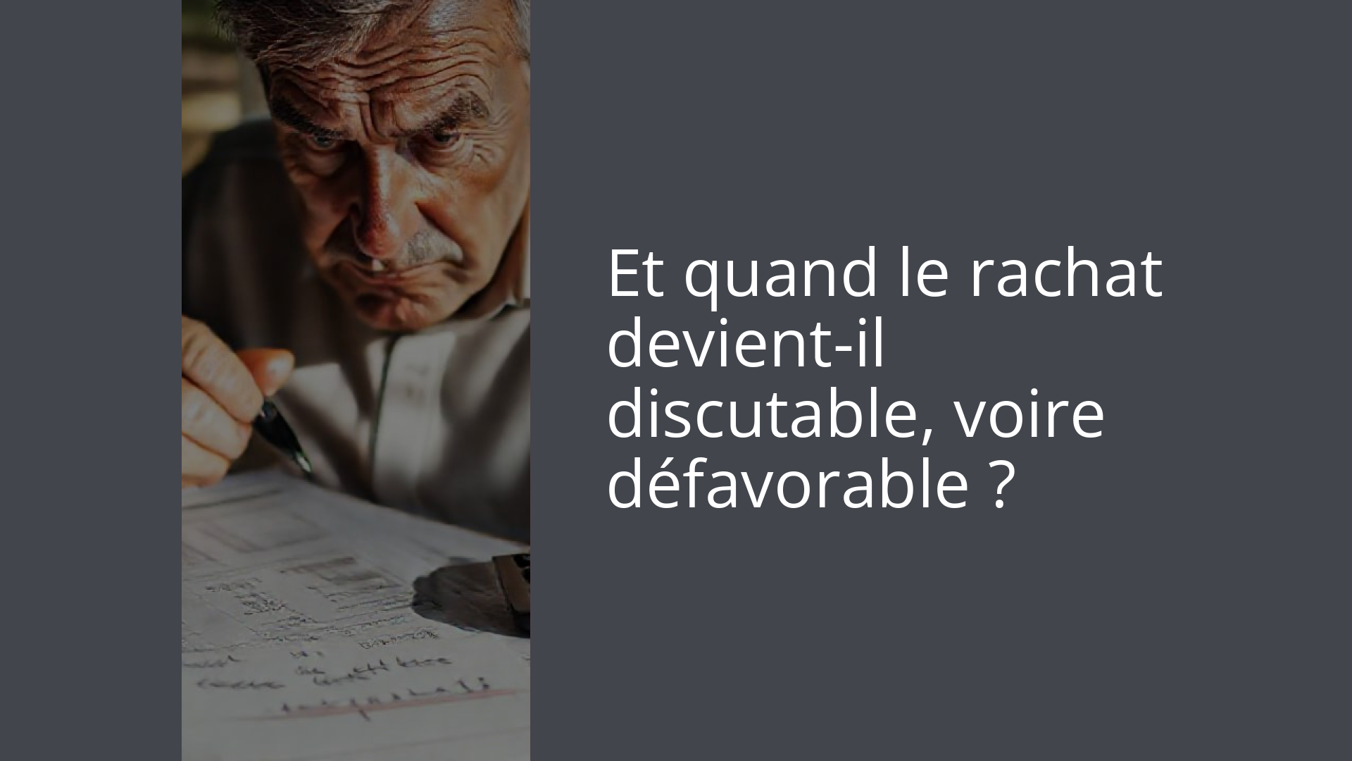 Et quand le rachat devient-il discutable, voire défavorable ?