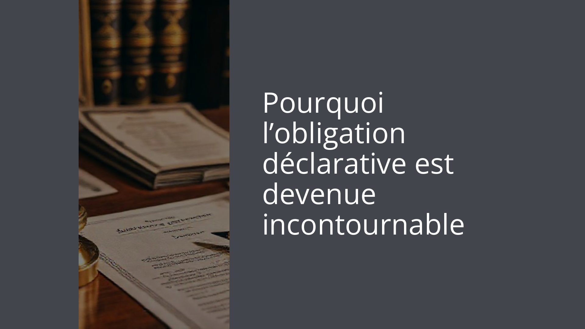Pourquoi l’obligation déclarative est devenue incontournable