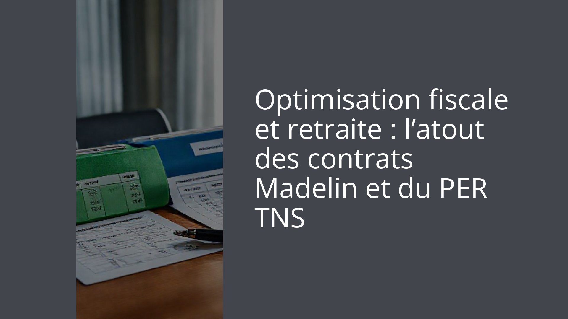 Optimisation fiscale et retraite : l’atout des contrats Madelin et du PER TNS