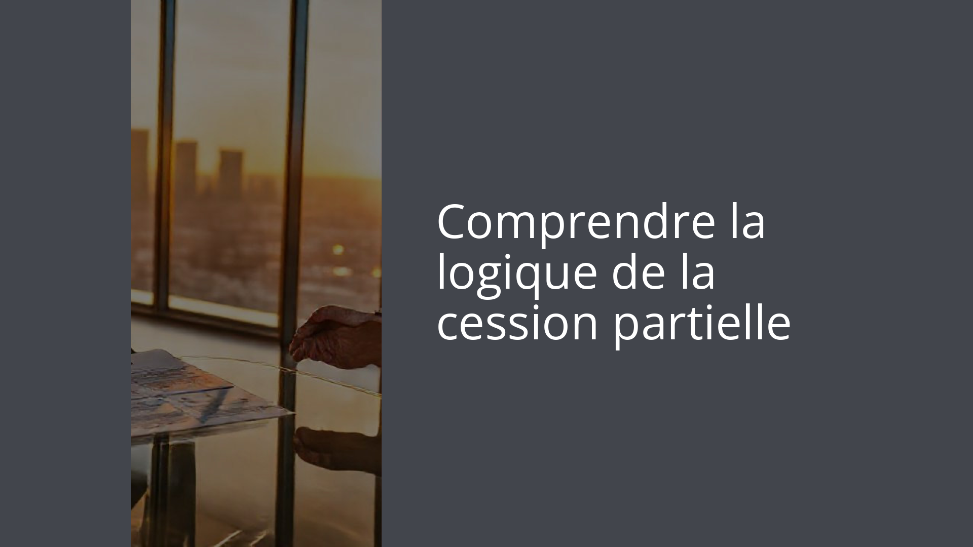 Comprendre la logique de la cession partielle