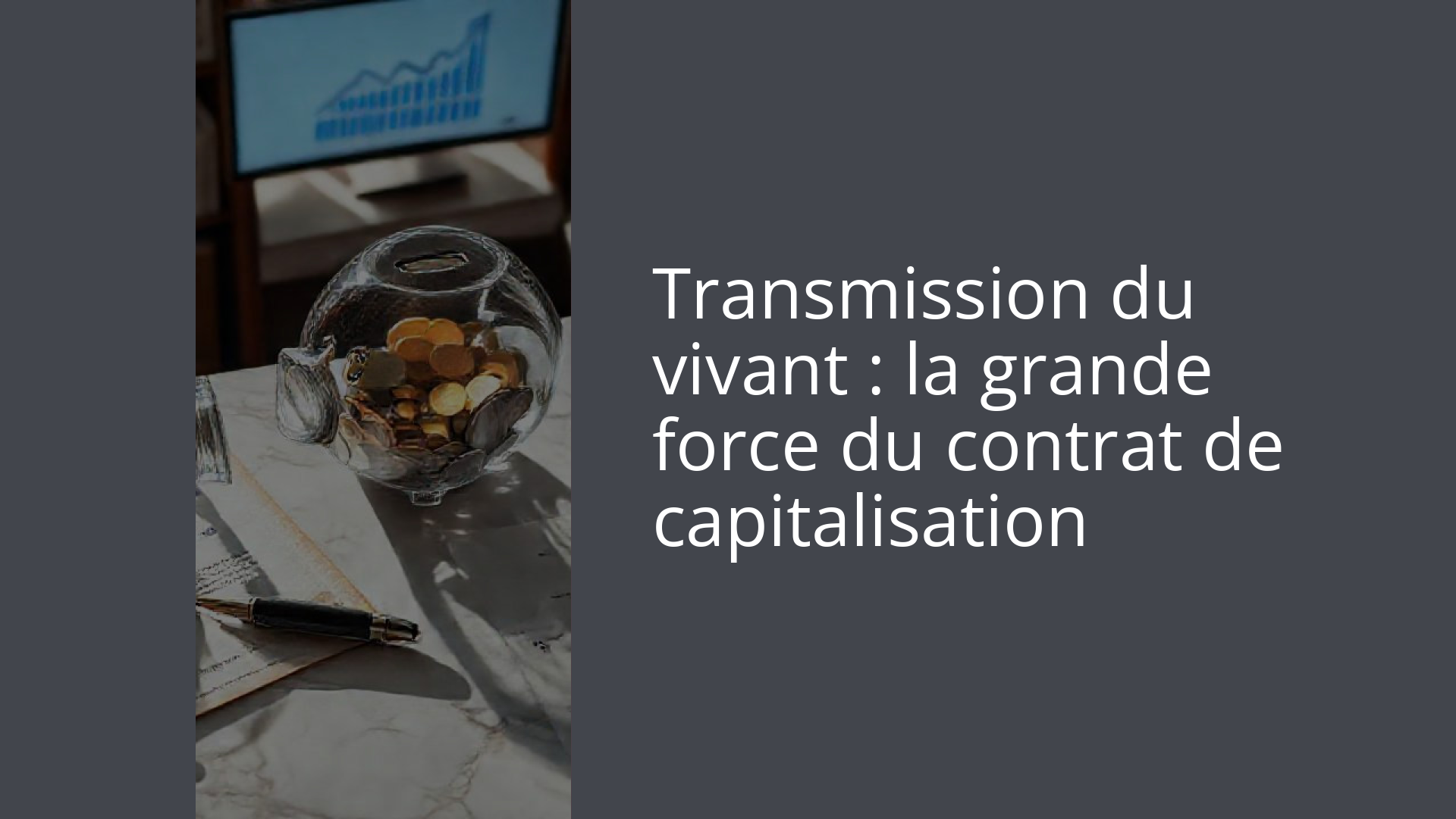 Transmission du vivant : la grande force du contrat de capitalisation