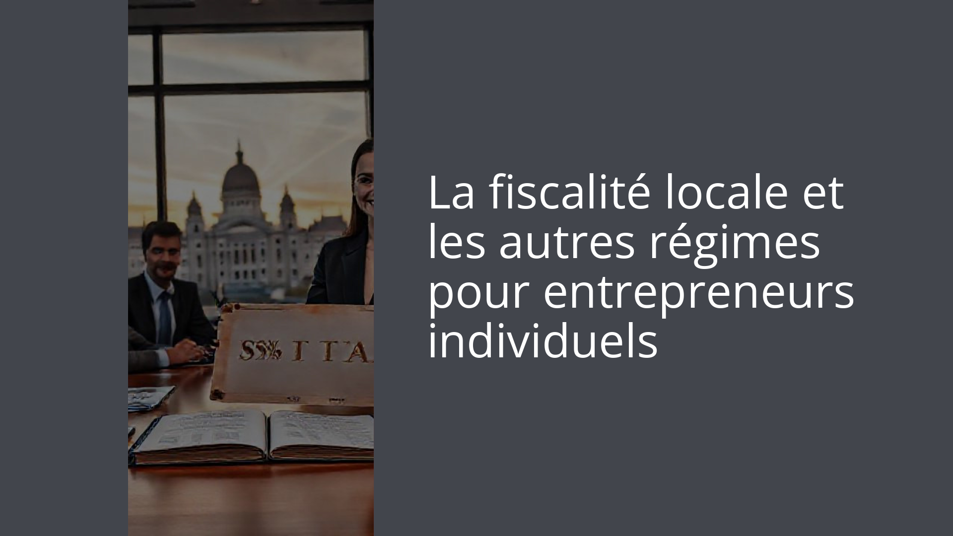 La fiscalité locale et les autres régimes pour entrepreneurs individuels