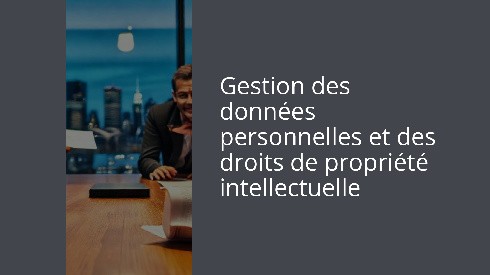 Gestion des données personnelles et des droits de propriété intellectuelle