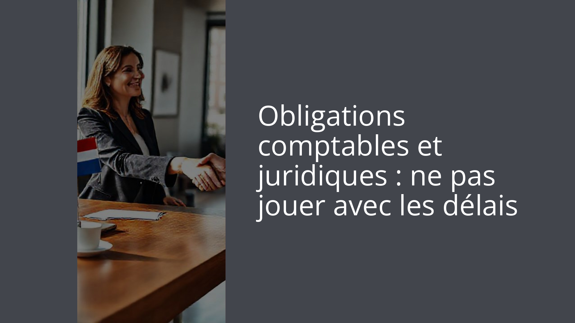 Obligations comptables et juridiques : ne pas jouer avec les délais