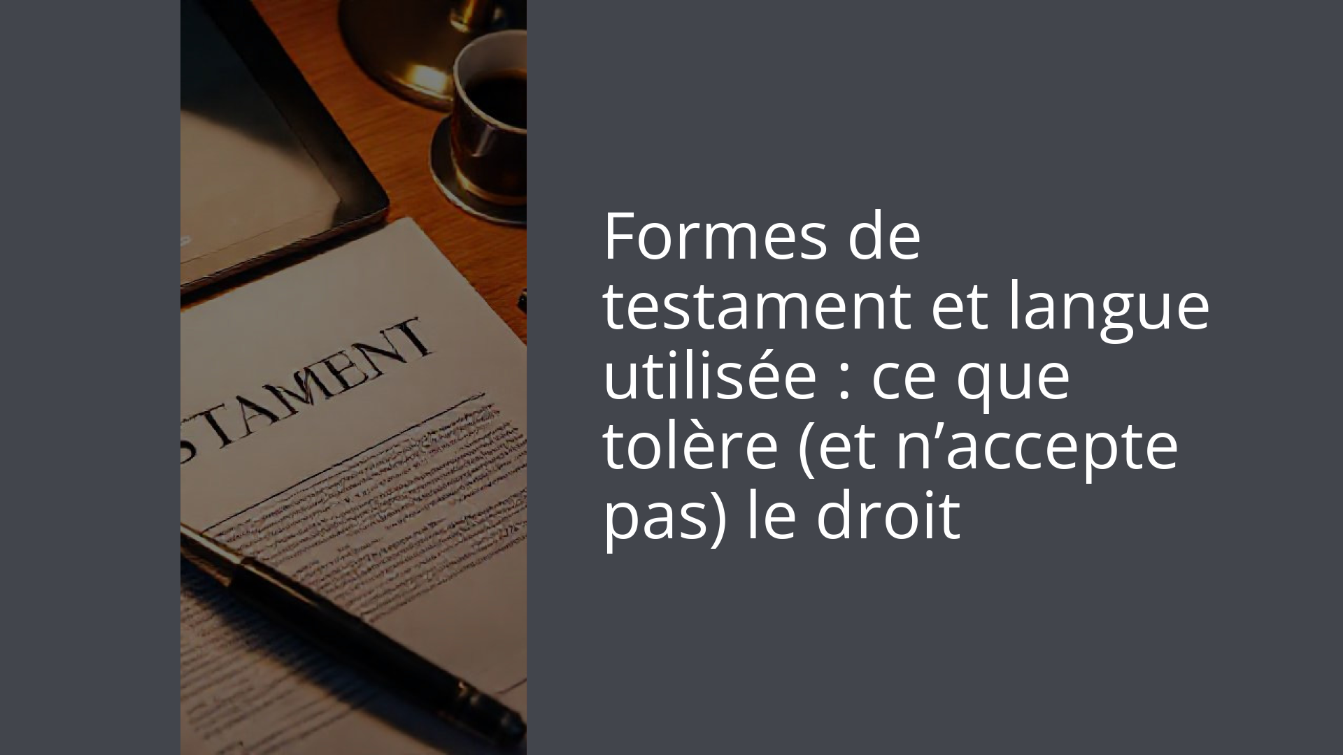 Formes de testament et langue utilisée : ce que tolère (et n’accepte pas) le droit