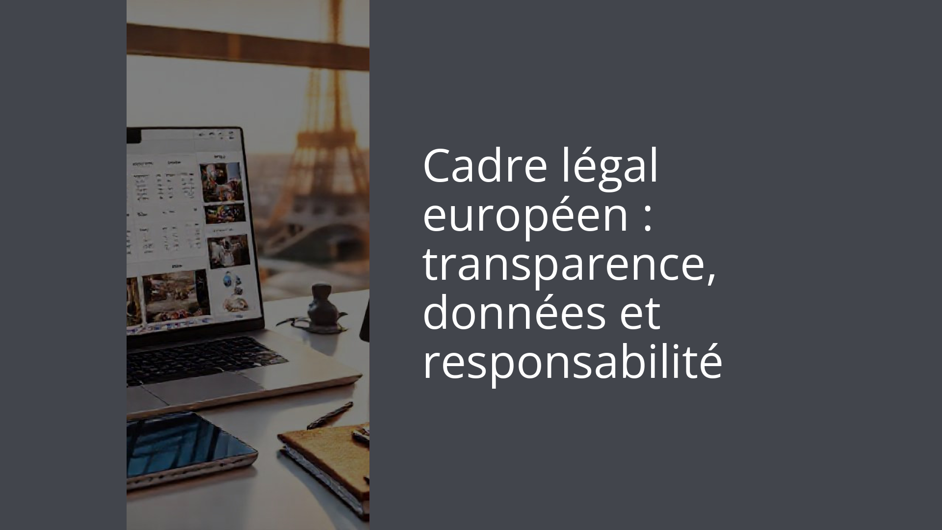 Cadre légal européen : transparence, données et responsabilité