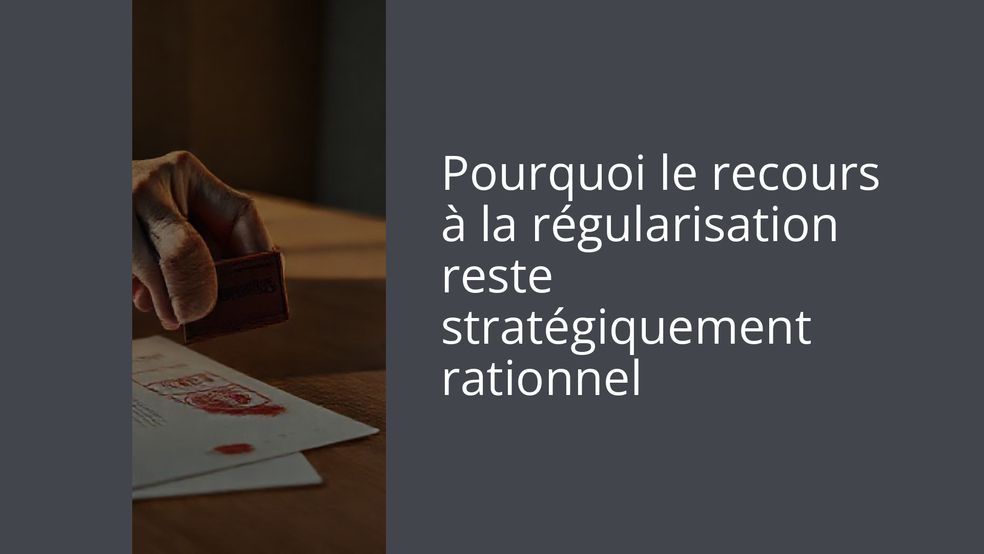 Pourquoi le recours à la régularisation reste stratégiquement rationnel