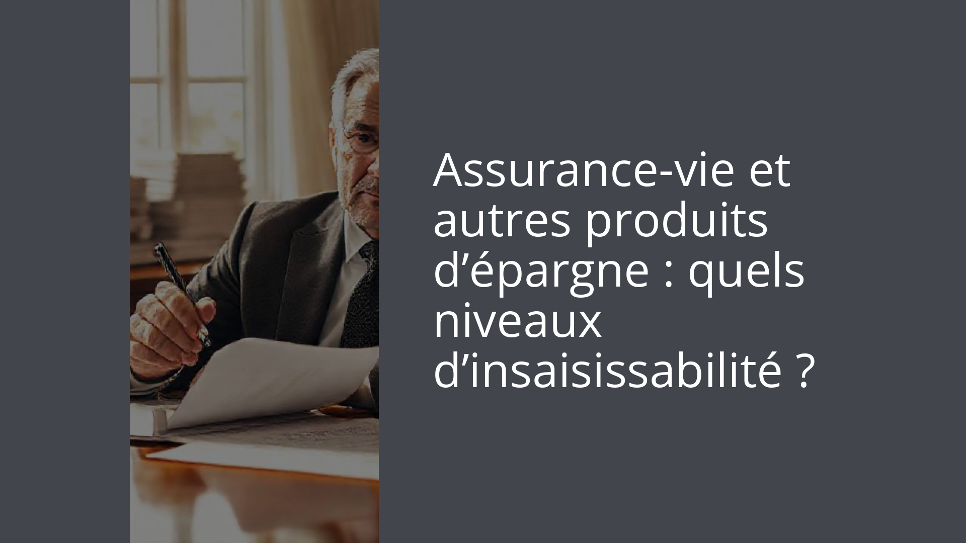Assurance-vie et autres produits d’épargne : quels niveaux d’insaisissabilité ?