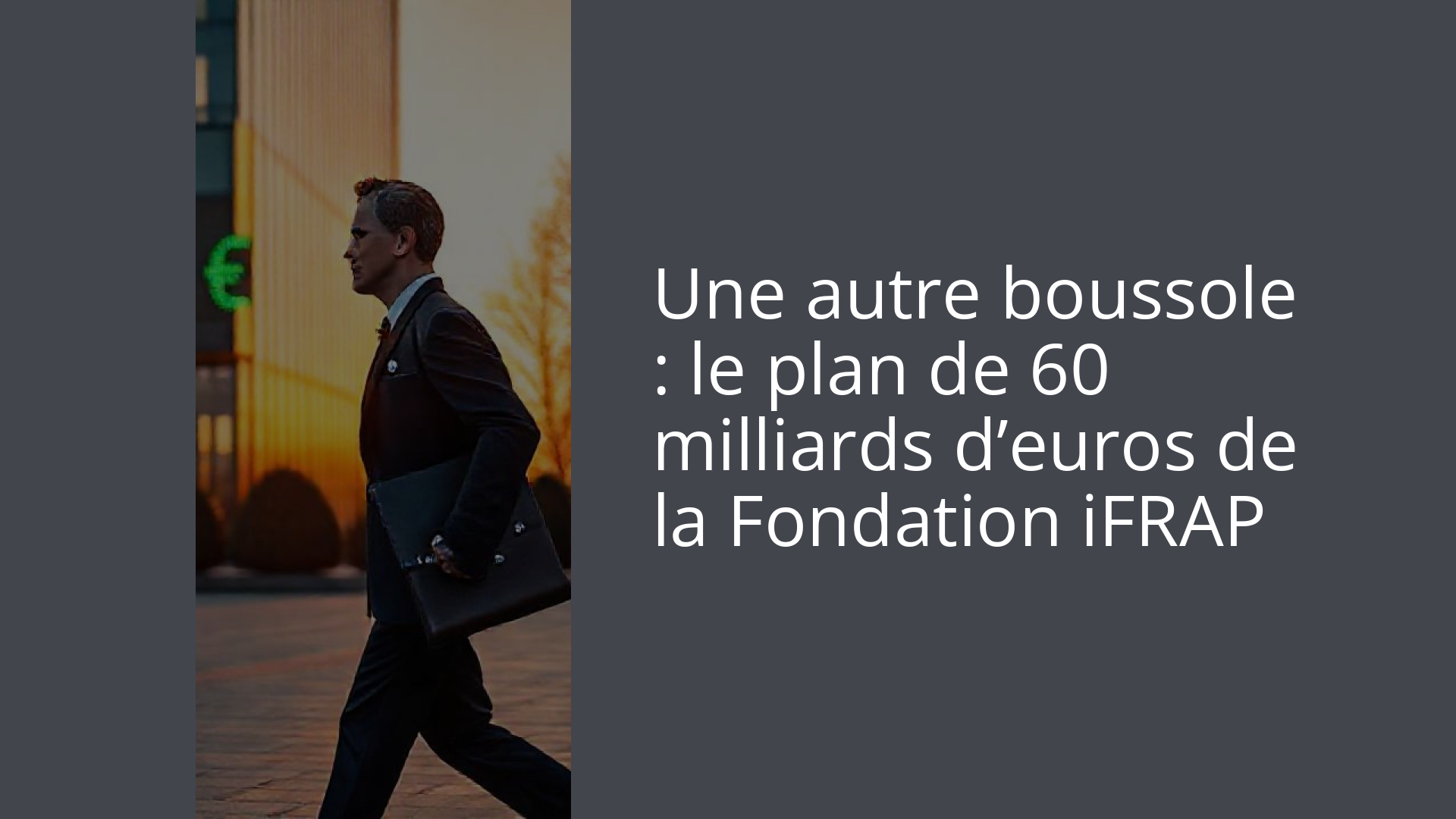 Une autre boussole : le plan de 60 milliards d’euros de la Fondation iFRAP