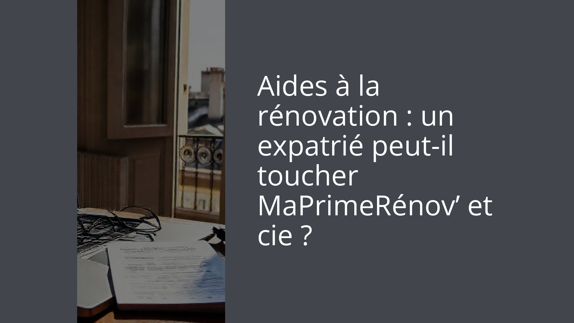 Aides à la rénovation : un expatrié peut-il toucher MaPrimeRénov’ et cie ?
