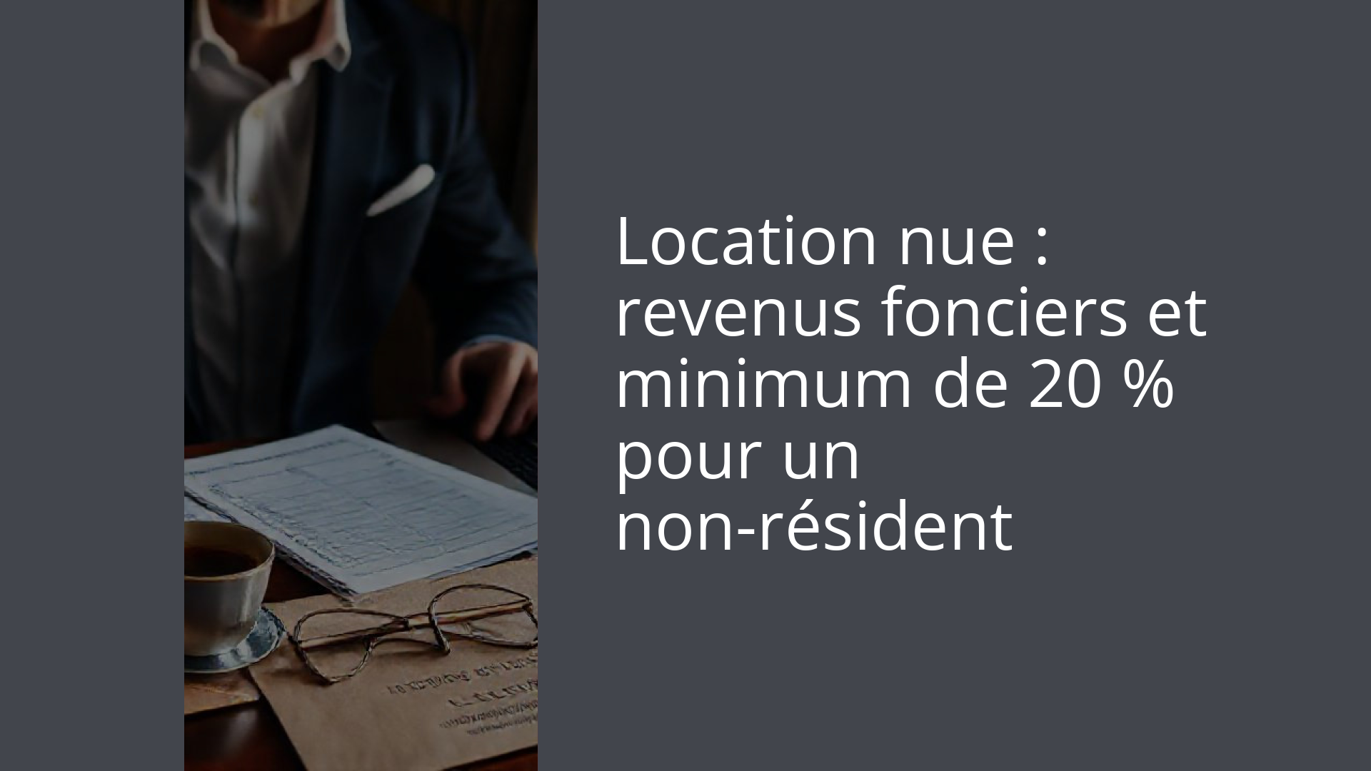 Location nue : revenus fonciers et minimum de 20 % pour un non-résident