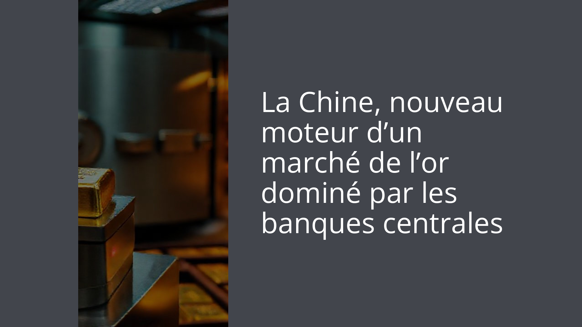 La Chine, nouveau moteur d’un marché de l’or dominé par les banques centrales