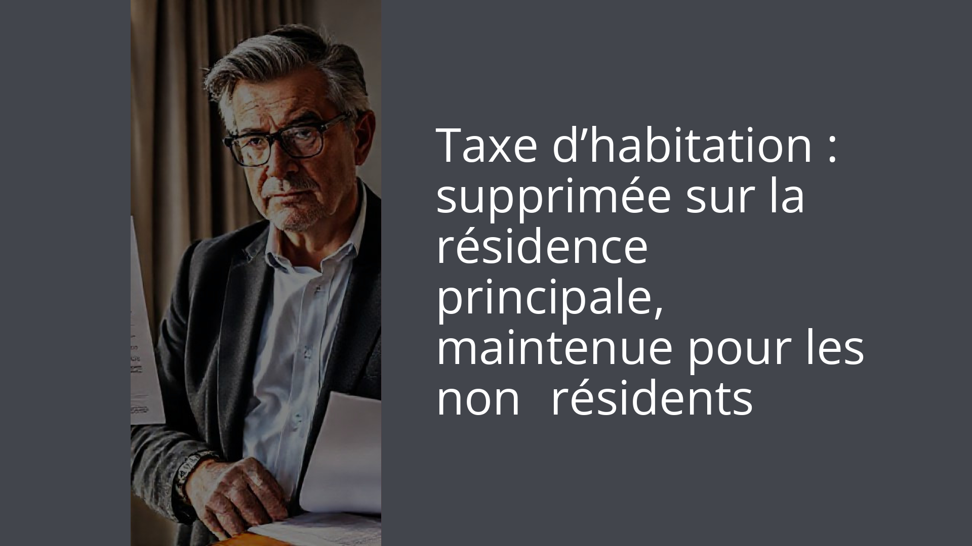 Taxe d’habitation : supprimée sur la résidence principale, maintenue pour les non‑résidents