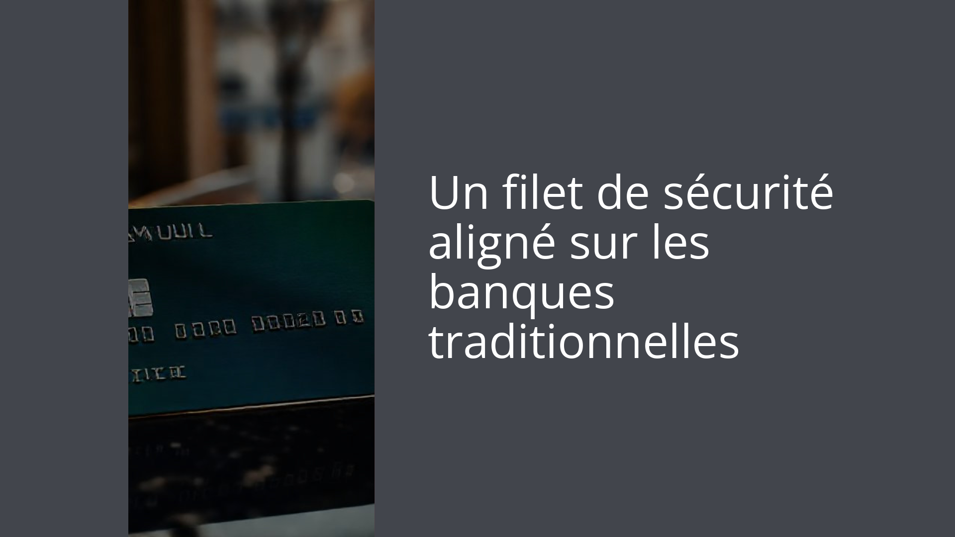 Un filet de sécurité aligné sur les banques traditionnelles
