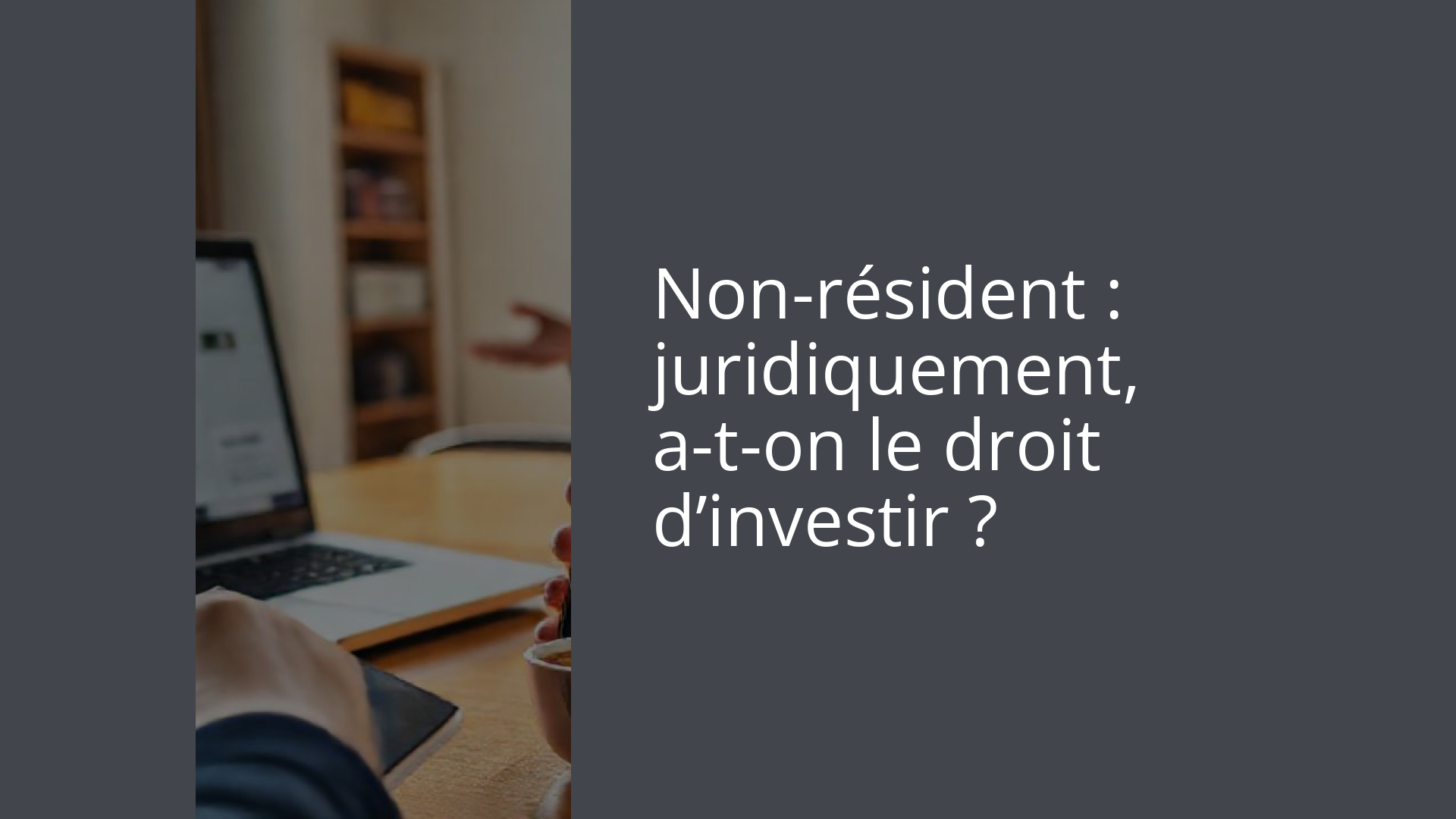 Non-résident : juridiquement, a-t-on le droit d’investir ?
