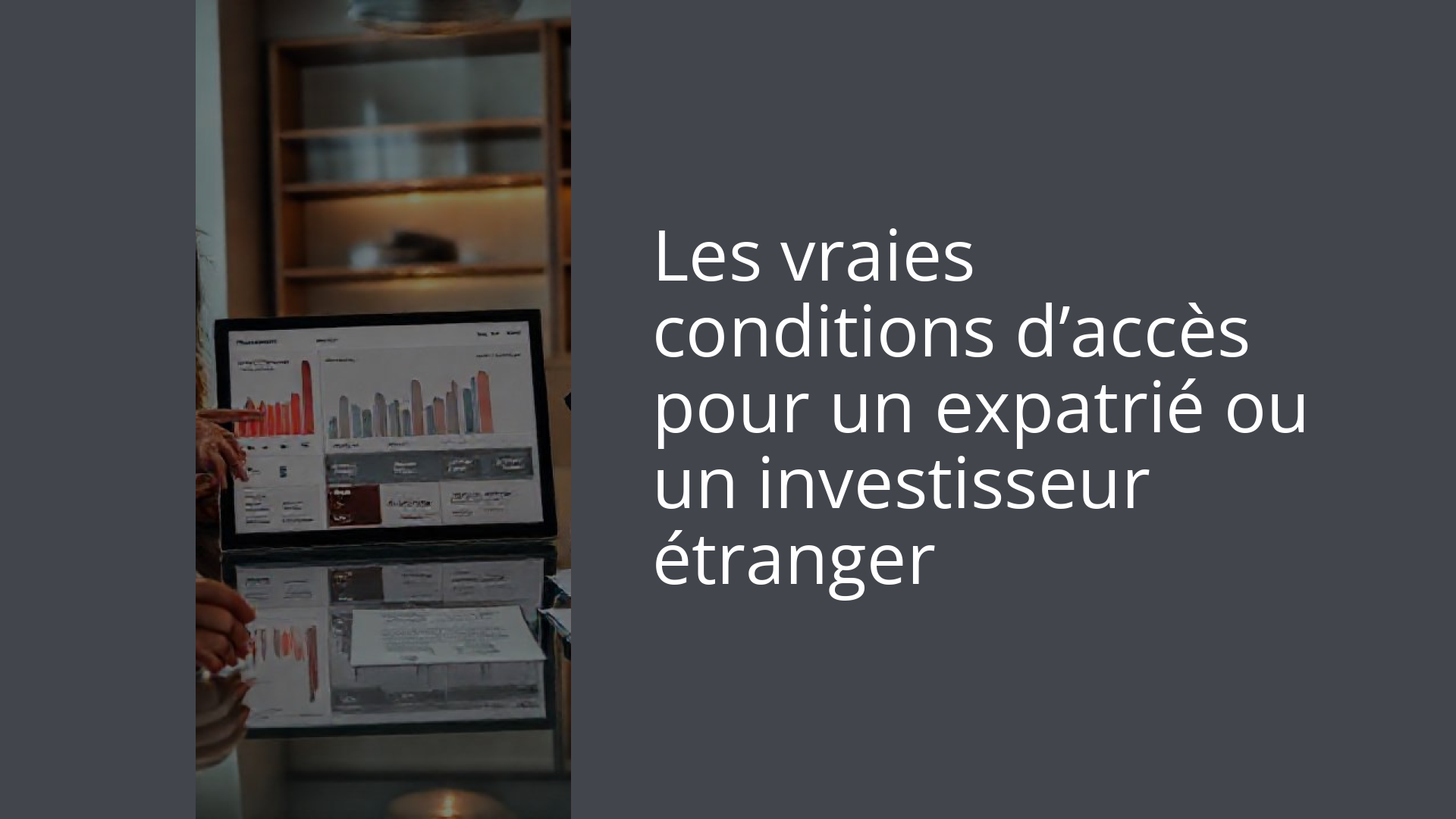 Les vraies conditions d’accès pour un expatrié ou un investisseur étranger