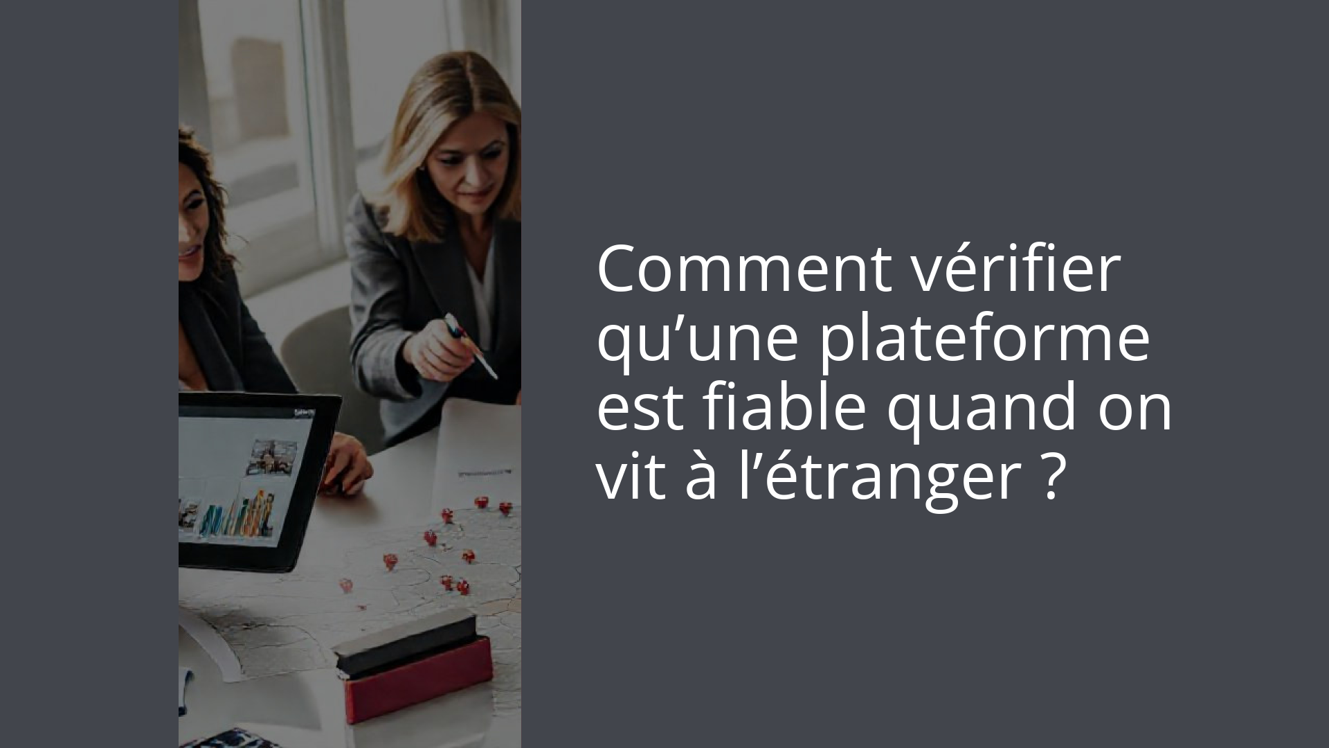 Comment vérifier qu’une plateforme est fiable quand on vit à l’étranger ?